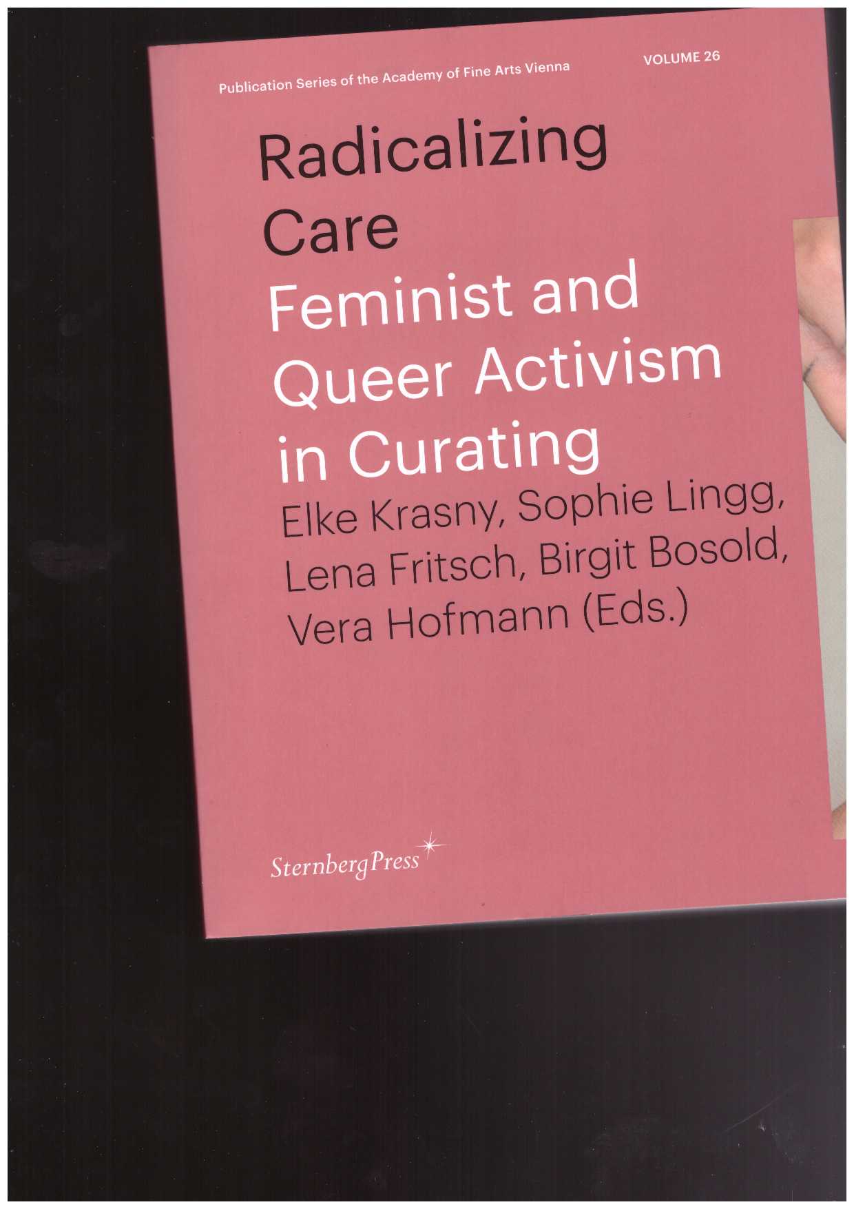 BOSOLD, Birgit; FRITSCH, Lena; HOFMANN, Vera; KRASNY, Elke; LINGG, Sophie (eds.) - Radicalizing Care. Feminist and Queer Activism in Curating