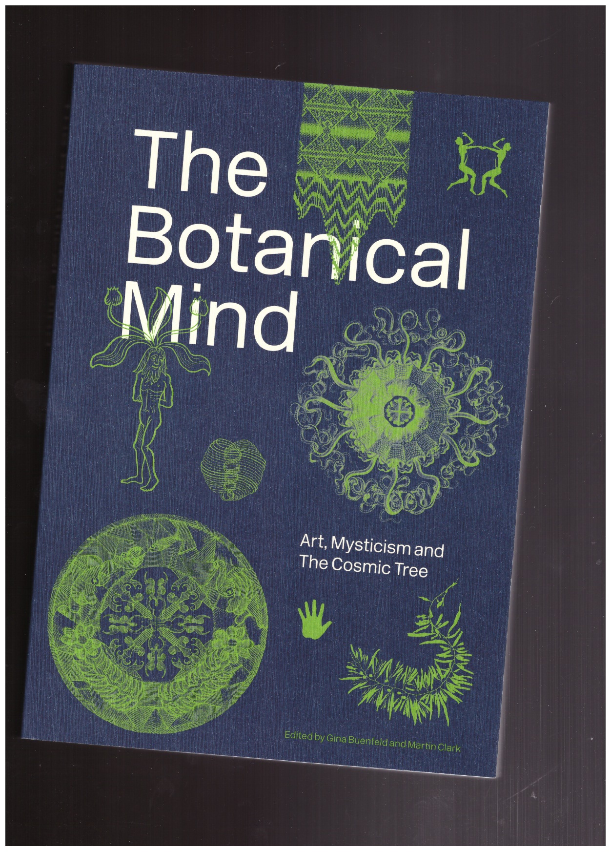 BUENFELD, Gina; CLARK, Martin (eds.) - The Botanical Mind: Art, Mysticism and The Cosmic Tree