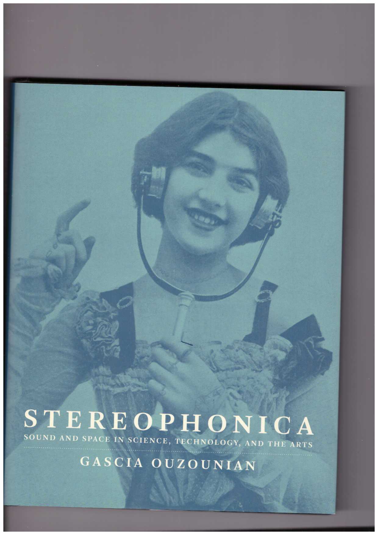 OUZOUNIAN, Gascia  - Stereophonica. Sound and Space in Science, Technology, and the Arts