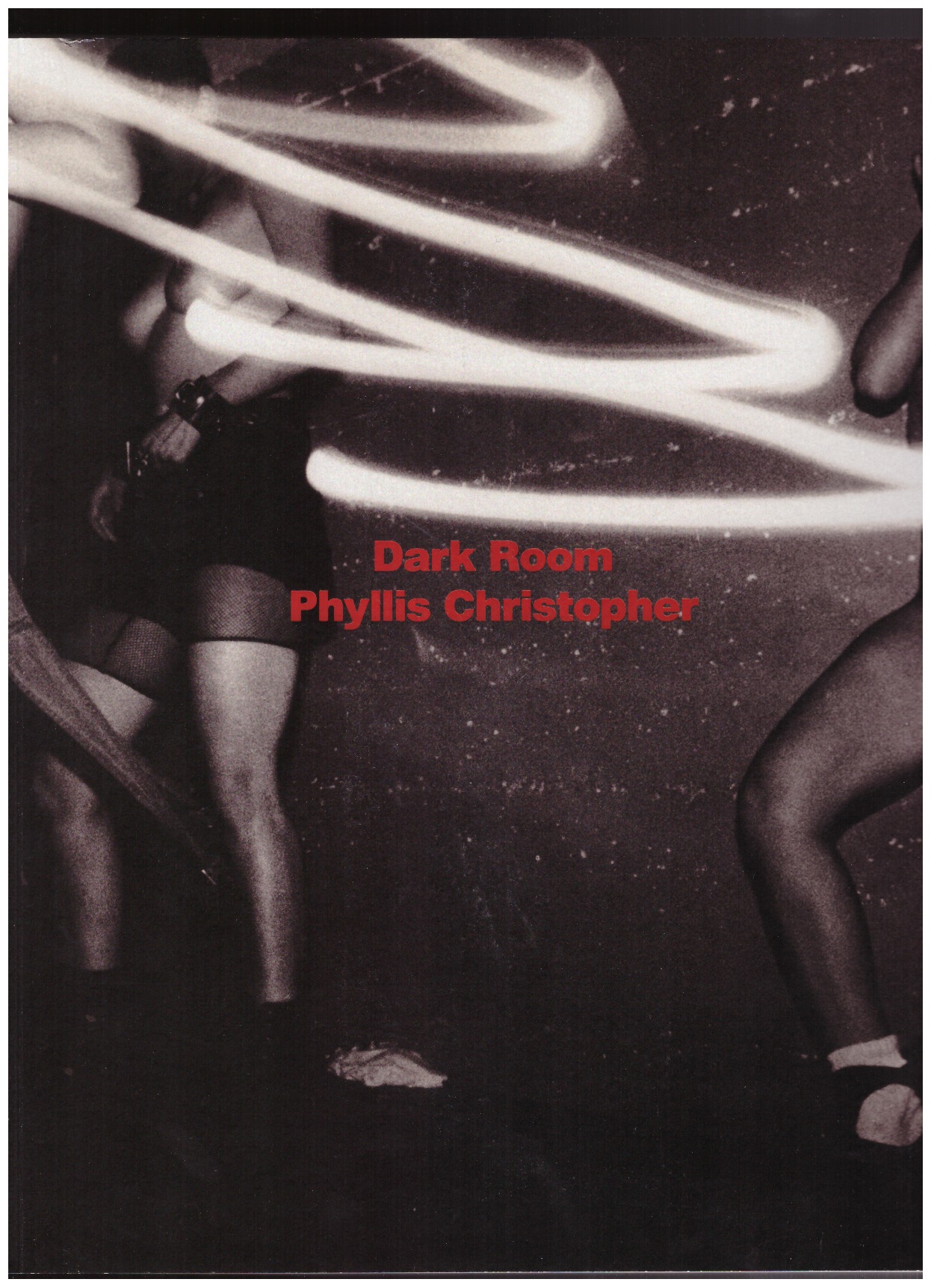 CHRISTOPHER, Phyllis - Dark Room: San Francisco Sex and Protest, 1988–2003