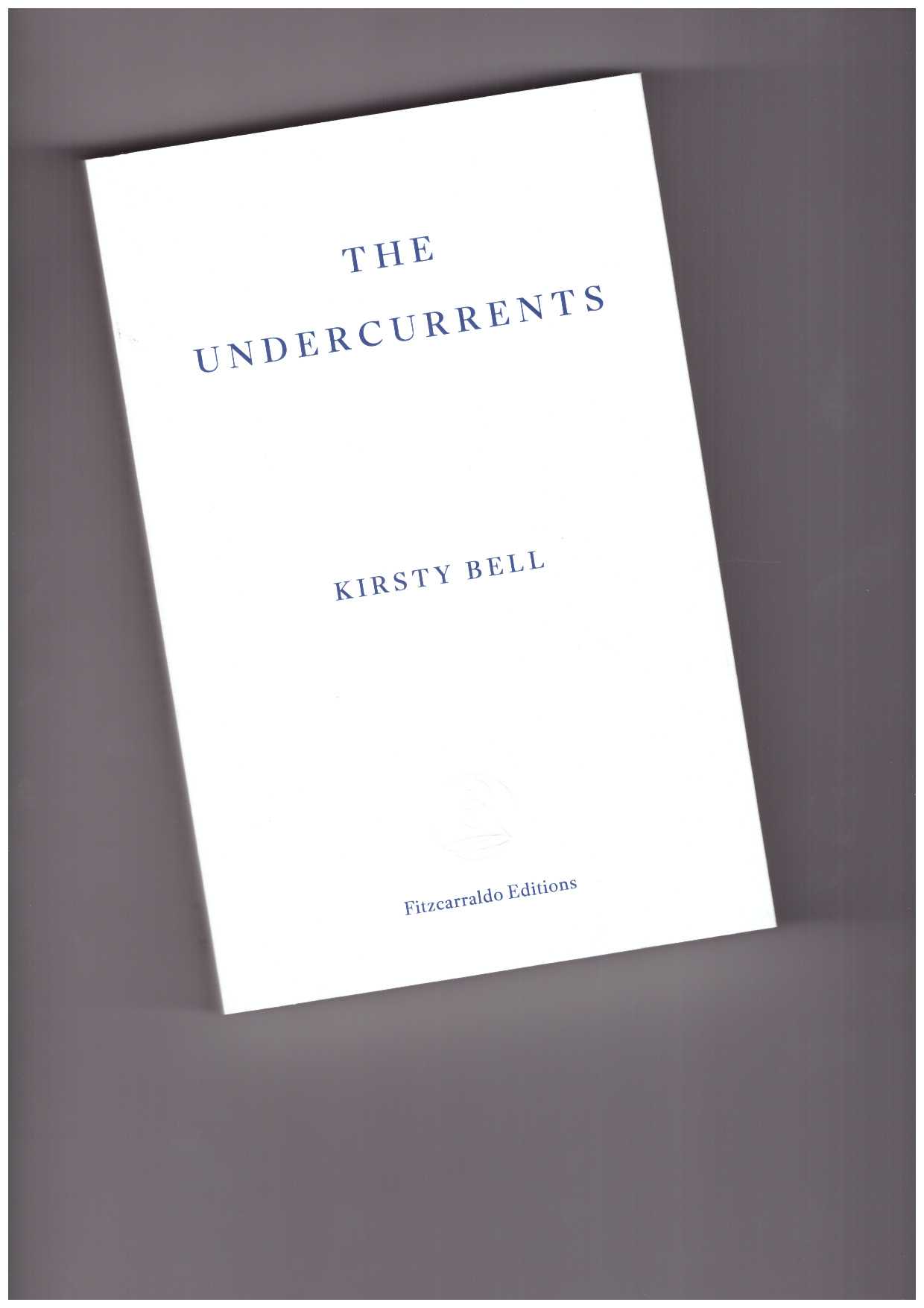 BELL, Kirsty - The Undercurrents. A Story of Berlin