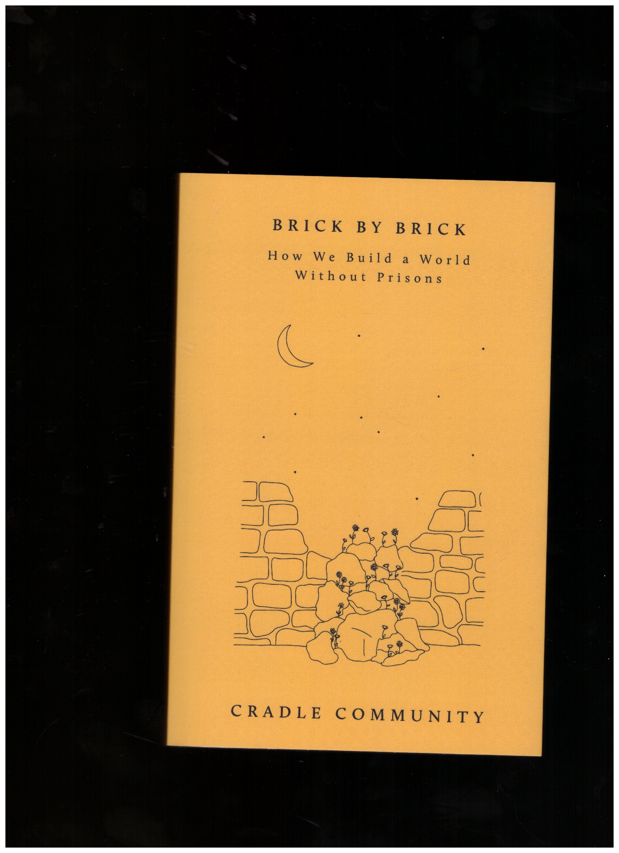 CRADLE COMMUNITY - Brick by Brick. How We Build a World Without Prisons