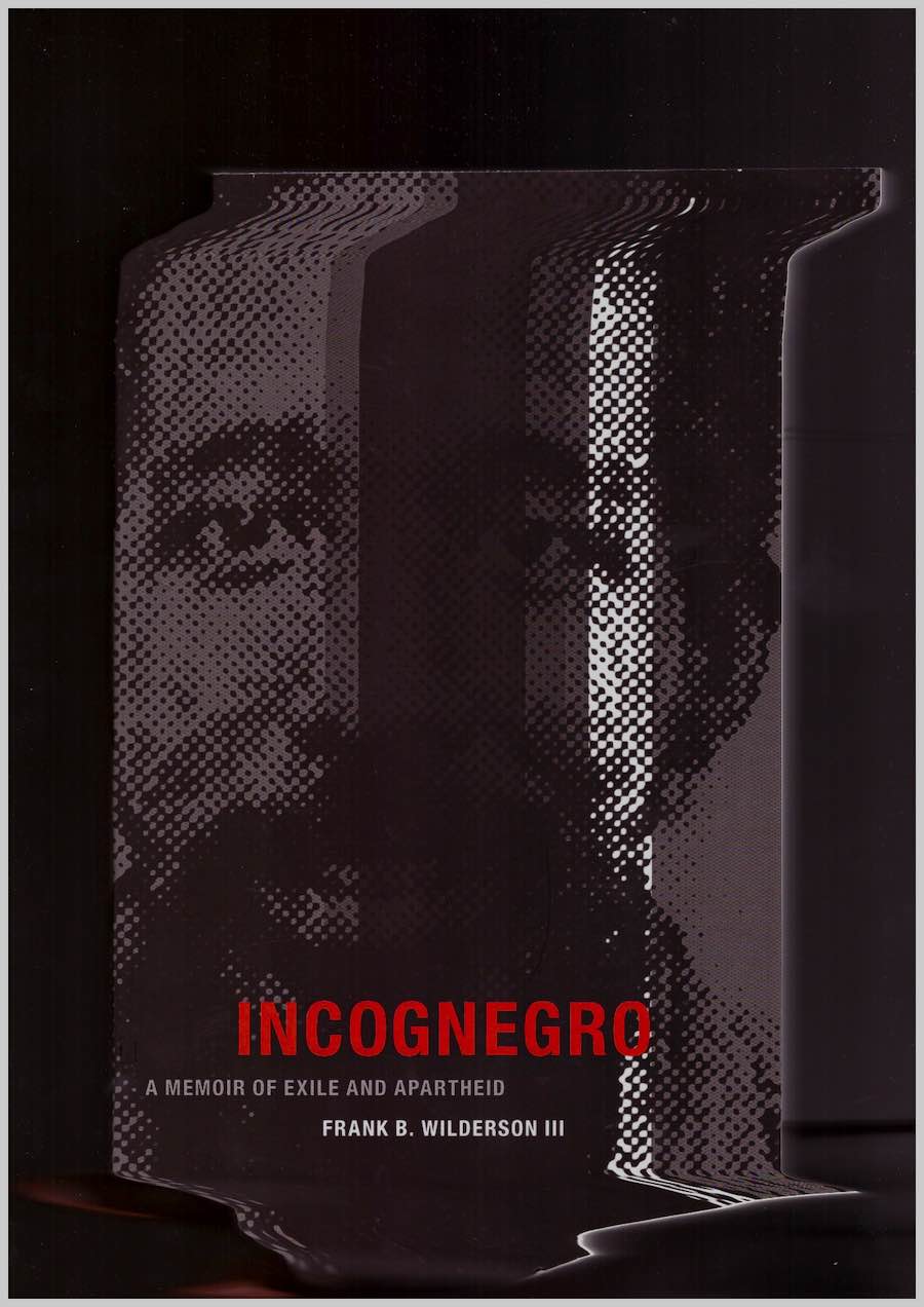 WILDERSON, Frank B. - Incognegro: A Memoir of Exile and Apartheid