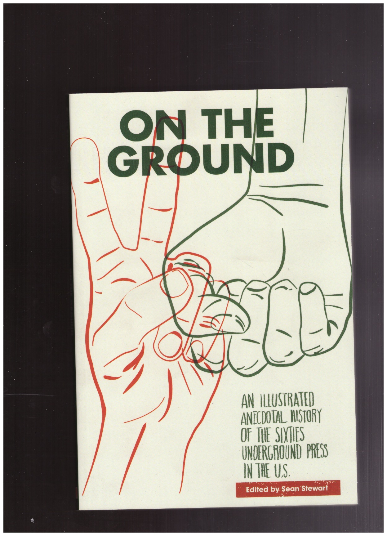 STEWART, Sean (ed.) - On the Ground: An Illustrated Anecdotal History of the Sixties Underground Press in the U.S.
