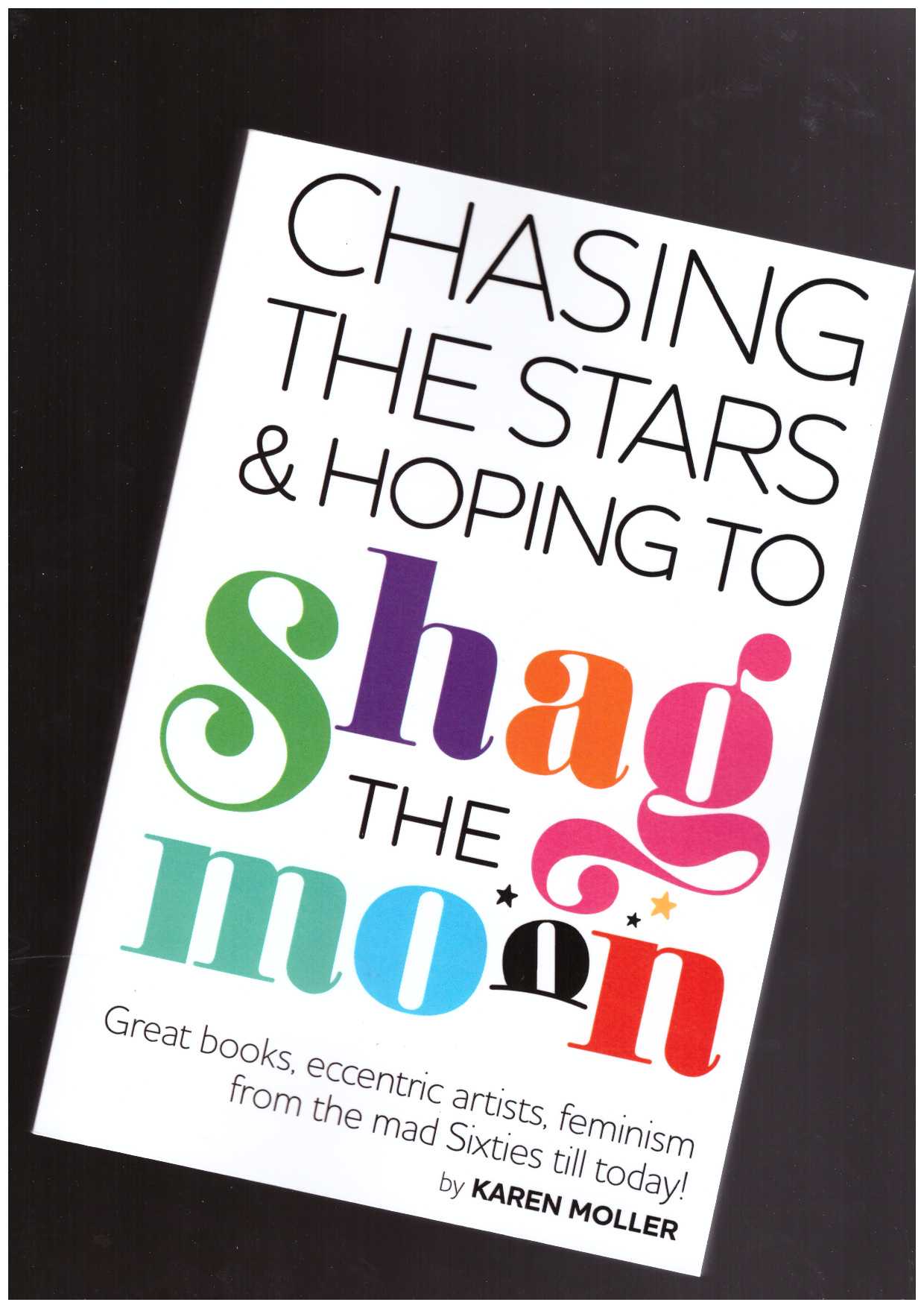 MOLLER, Karen - Chasing the Stars and Hoping to Shag the Moon