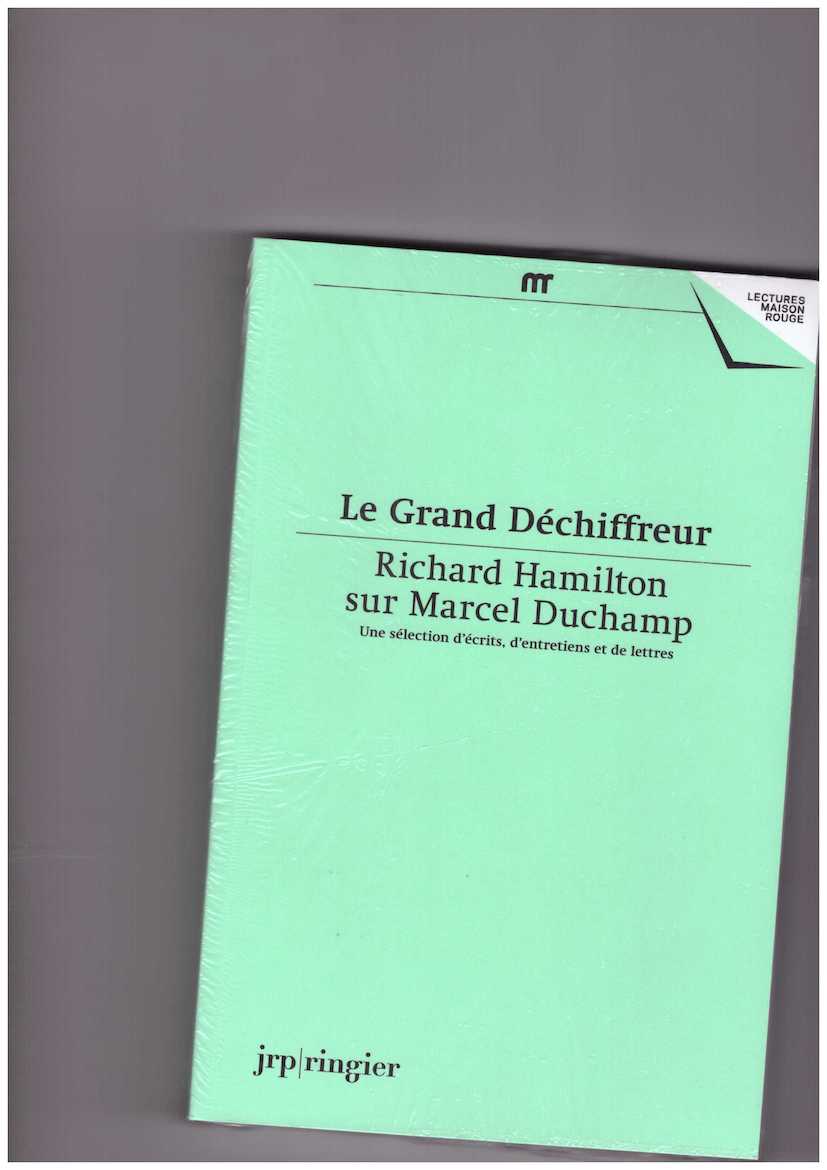 HAMILTON, Richard; DUCHAMP, Marcel; DISERENS, Corinne (ed.); TOSIN, Gesine (ed.) - Le Grand Déchiffreur. Richard Hamilton sur Marcel Duchamp