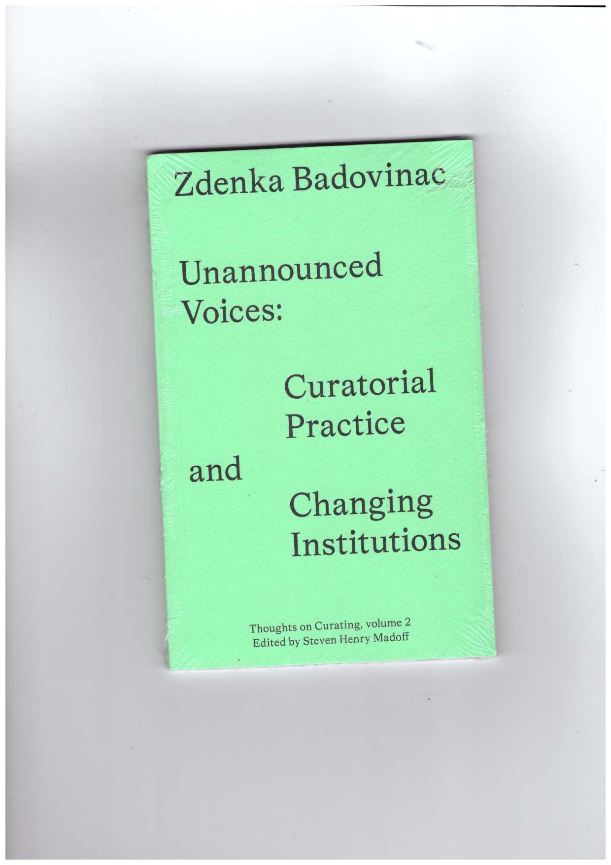  BADOVINAC, Zdenka  - Unannounced Voices. Curatorial Practice and Changing Institutions
