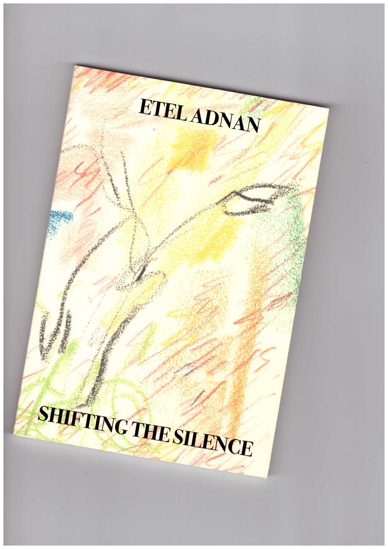 ADNAN, Etel - Shifting the Silence