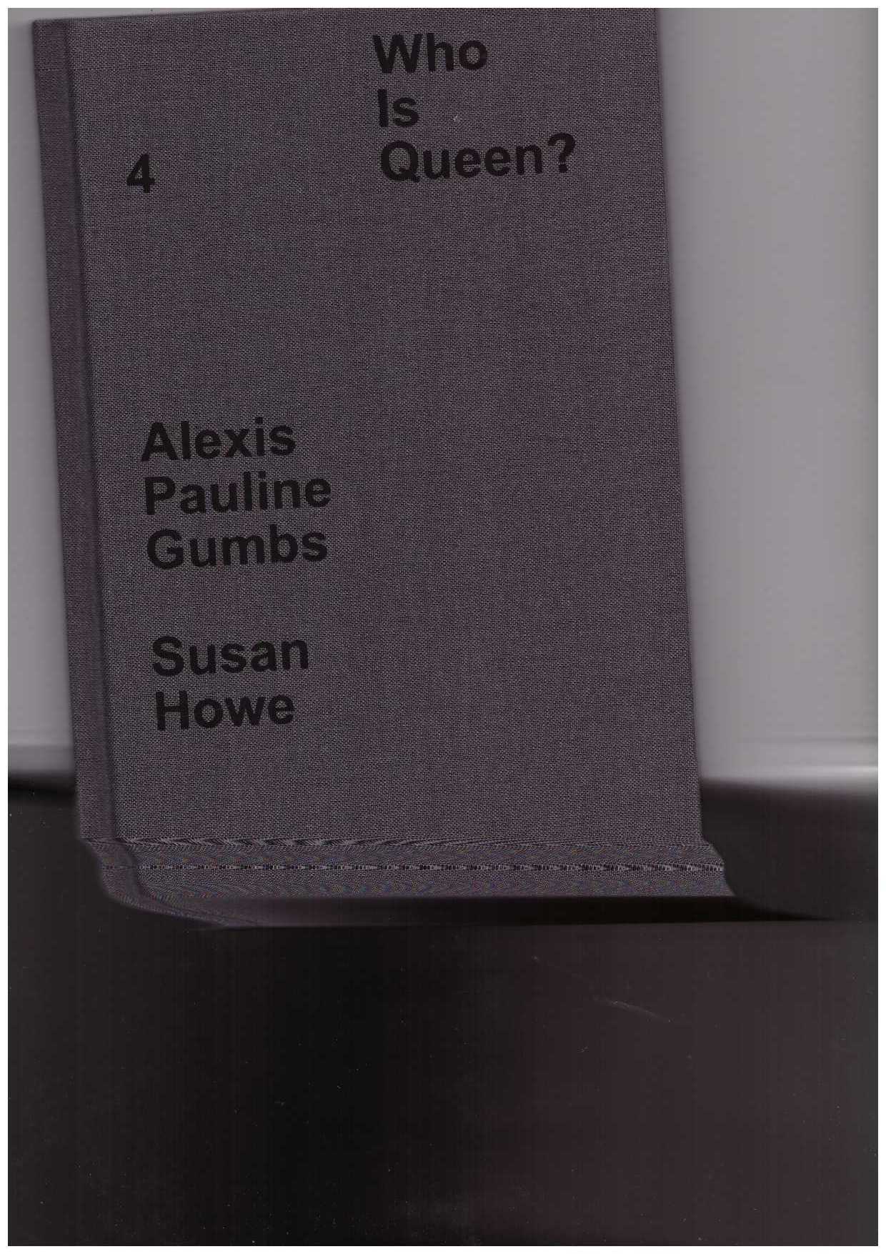 HOWE, Susan; GUMBS, Alexis Pauline - Who Is Queen? 4: Alexis Pauline Gumbs, Susan Howe