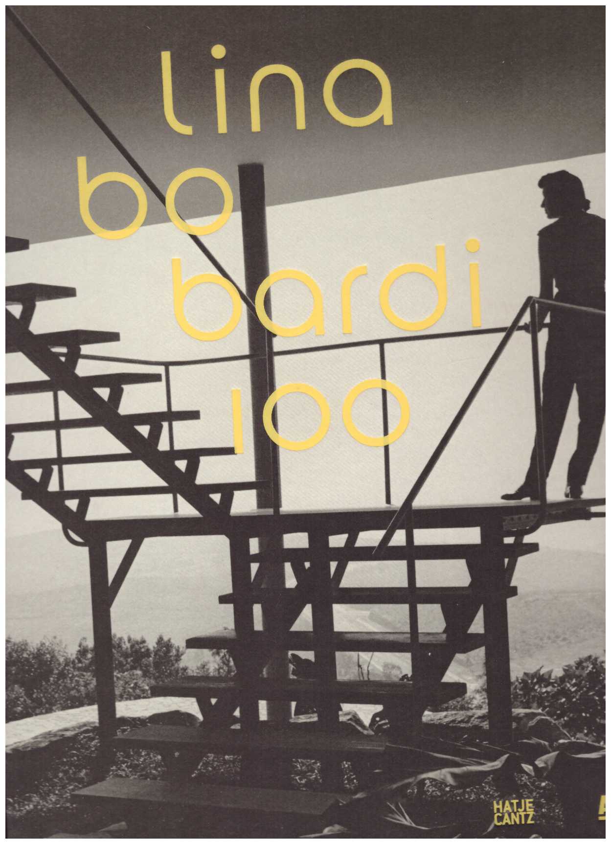 BARDI, Lina Bo; LEPIK, Andres (ed.); BADER, Vera Simone (ed.) - Lina Bo Bardi: 100: Brazil's Alternative Path to Modernism