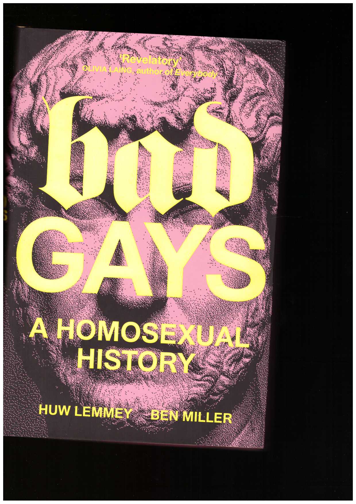 LEMMEY, Huw; MILLER, Ben - Bad Gays. A Homosexual History