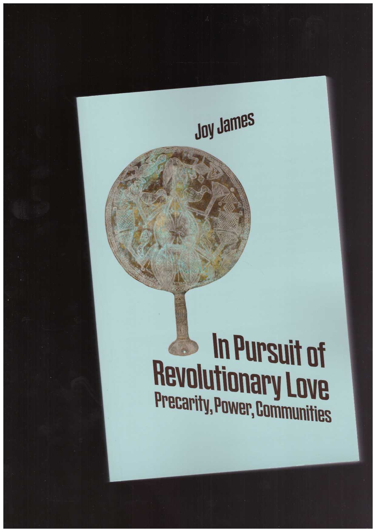 JAMES, Joy - In Pursuit of Revolutionary Love: Precarity, Power, Communities