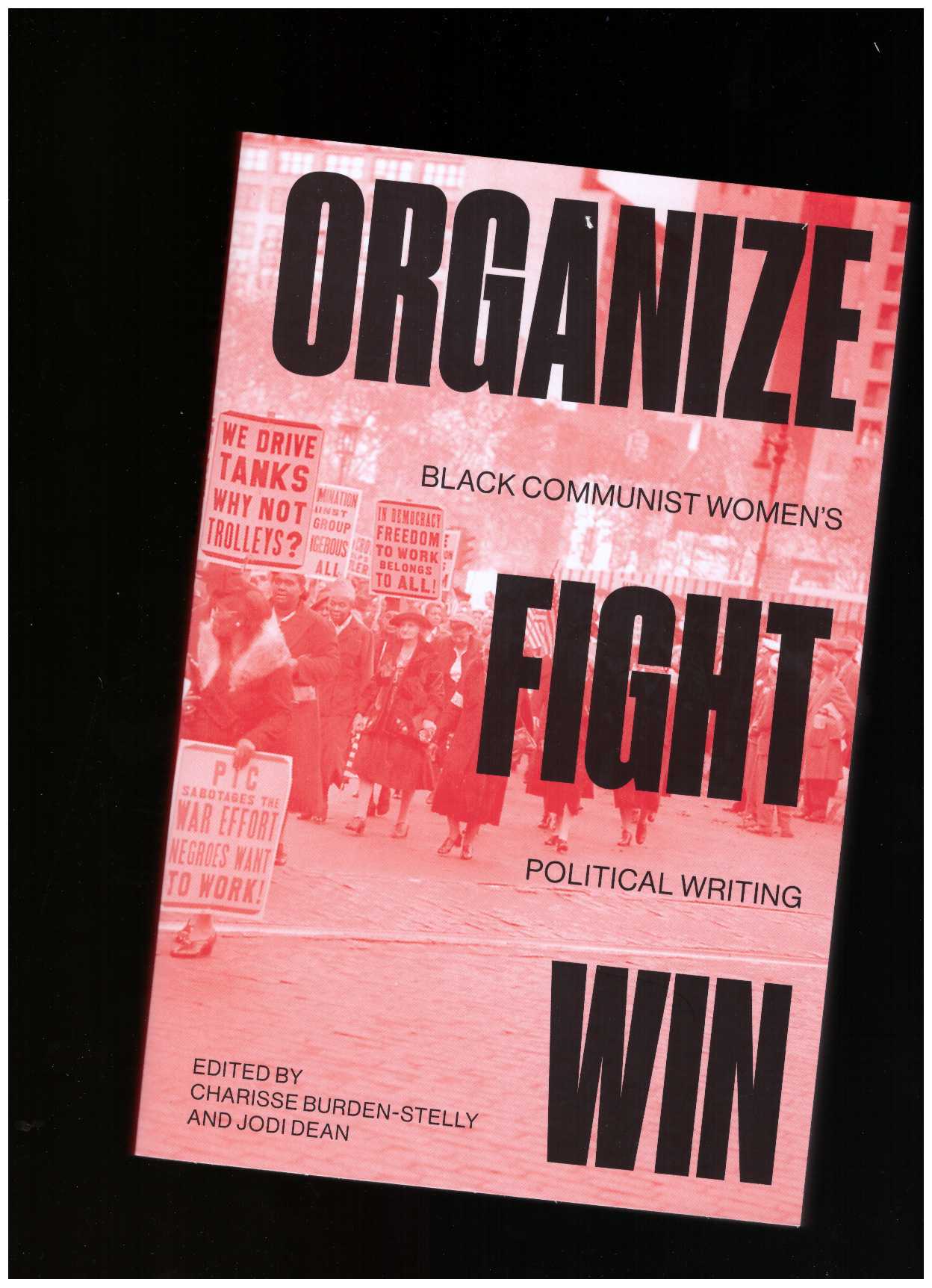 BURDEN-STELLY, Charisse; DEAN, Jodi (eds.) - Organize, Fight, Win. Black Communist Women’s Political Writing
