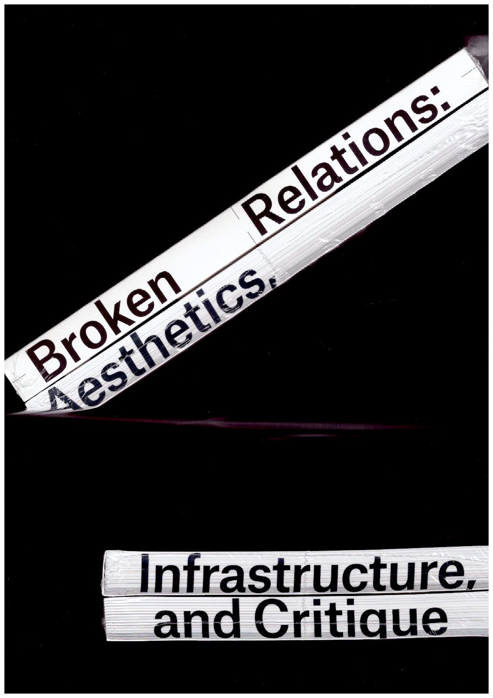 BECK, Martin; VON BISMARCK, Beatrice; BUCHMANN, Sabeth; LAFER, Ilse (eds.) - Broken Relations: Infrastructure, Aesthetic, and Critique