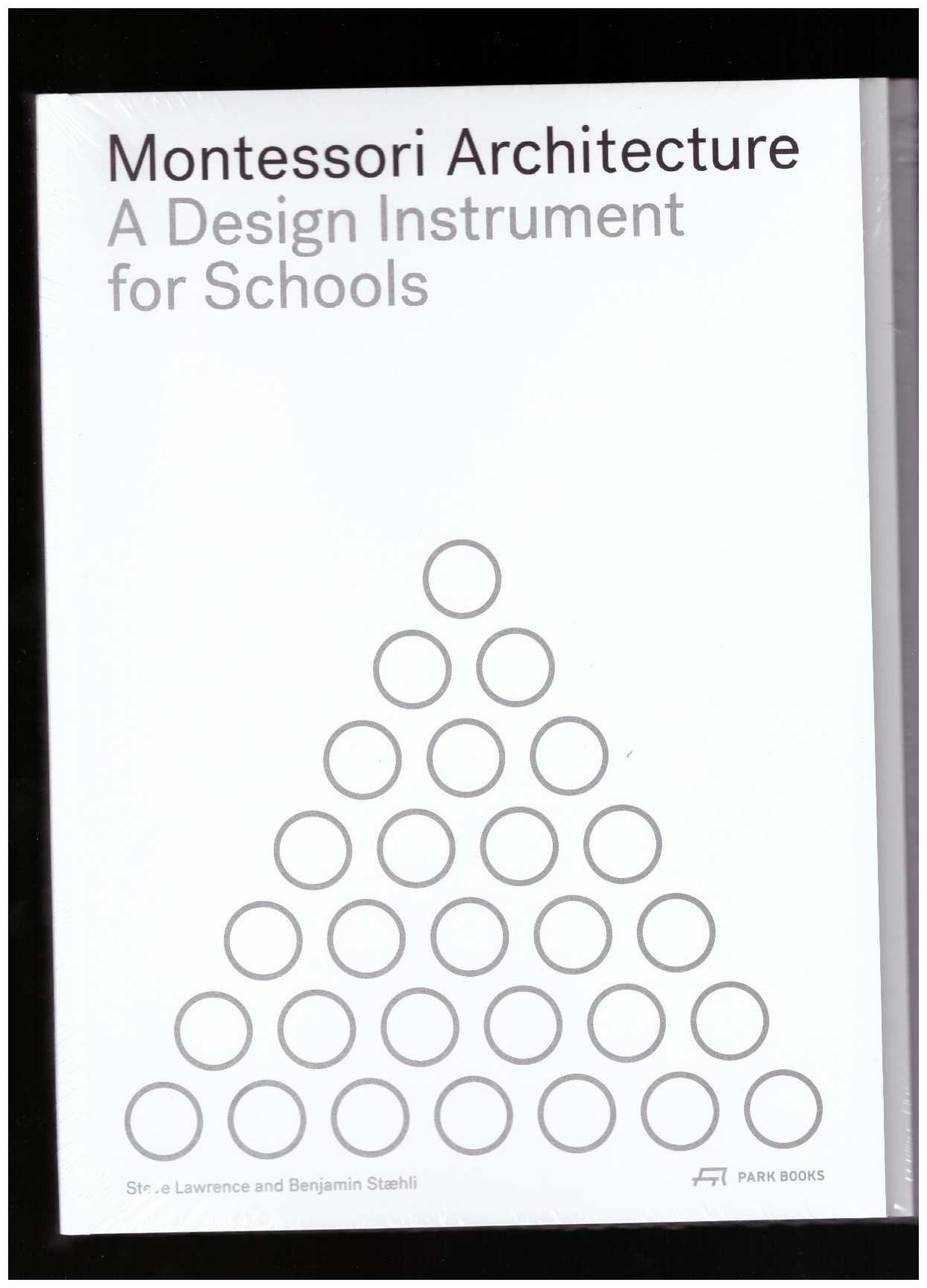 LAWRENCE, Steve; STÆHLI, Benjamin (eds.) - Montessori Architecture. A Design Instrument for Schools