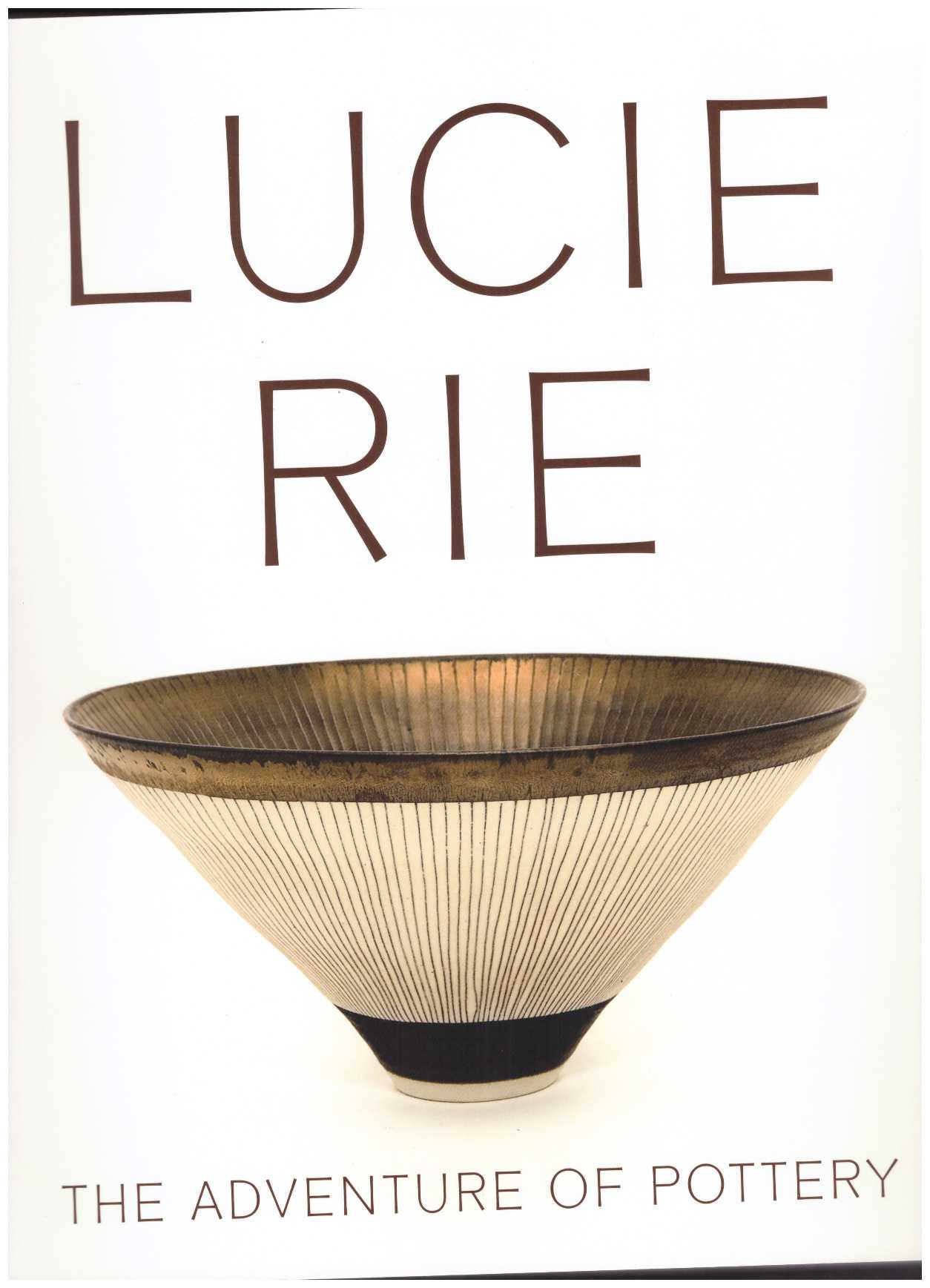 RIE, Lucie - Lucie Rie: The Adventure of Pottery