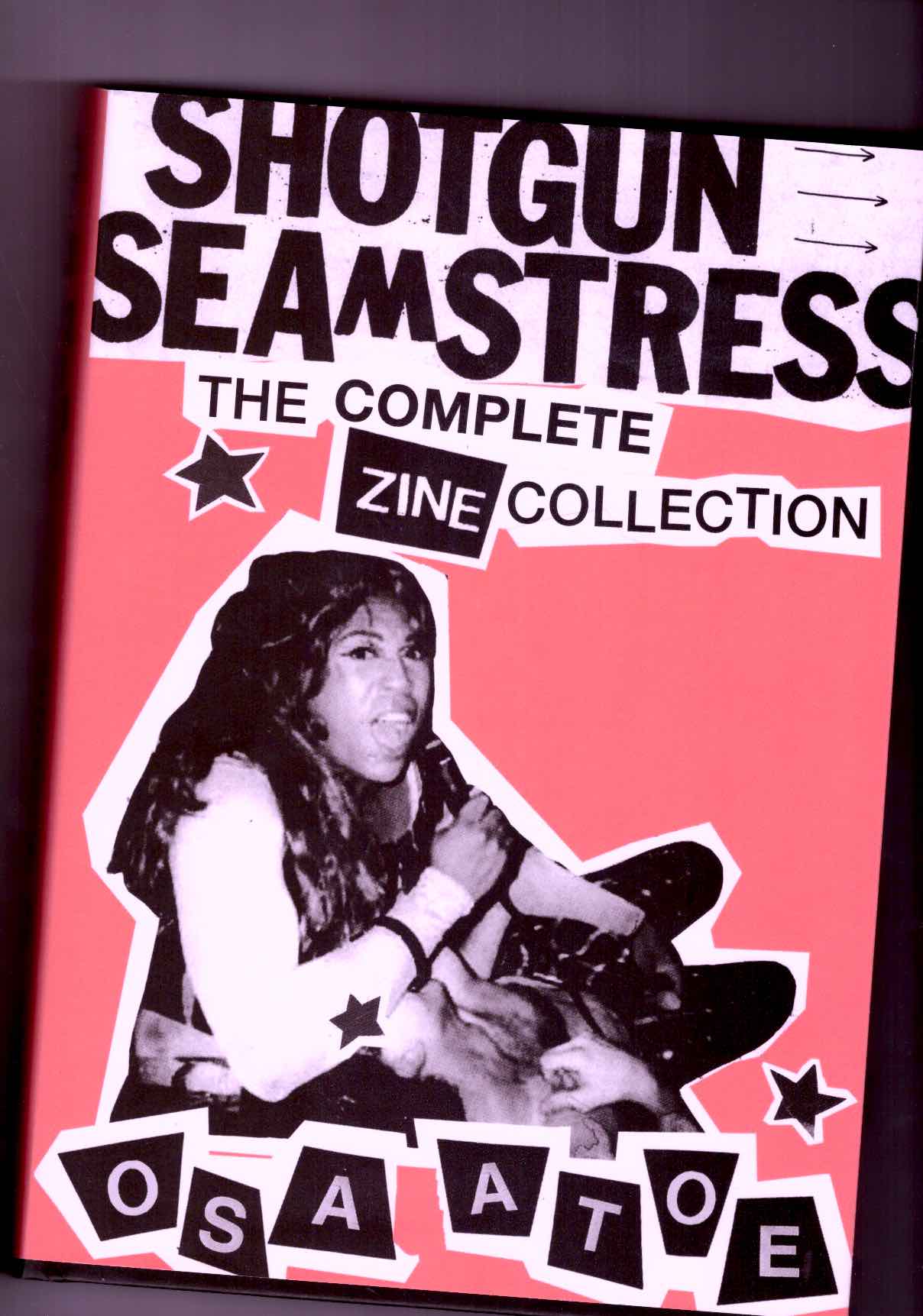 ATOE, Osa - Shotgun Seamstress: The Complete Zine Collection