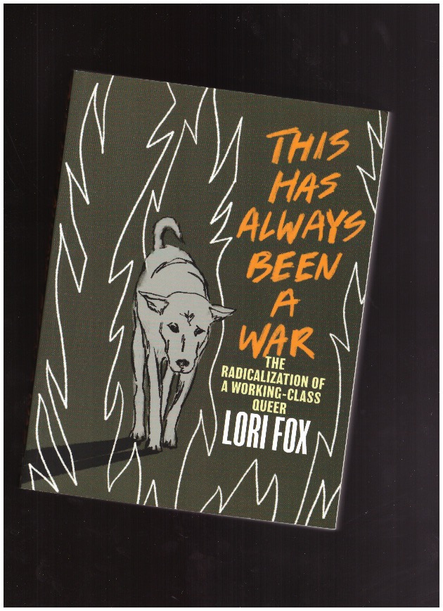FOX, Lori - This Has Always Been a War. The Radicalization of a Working Class Queer