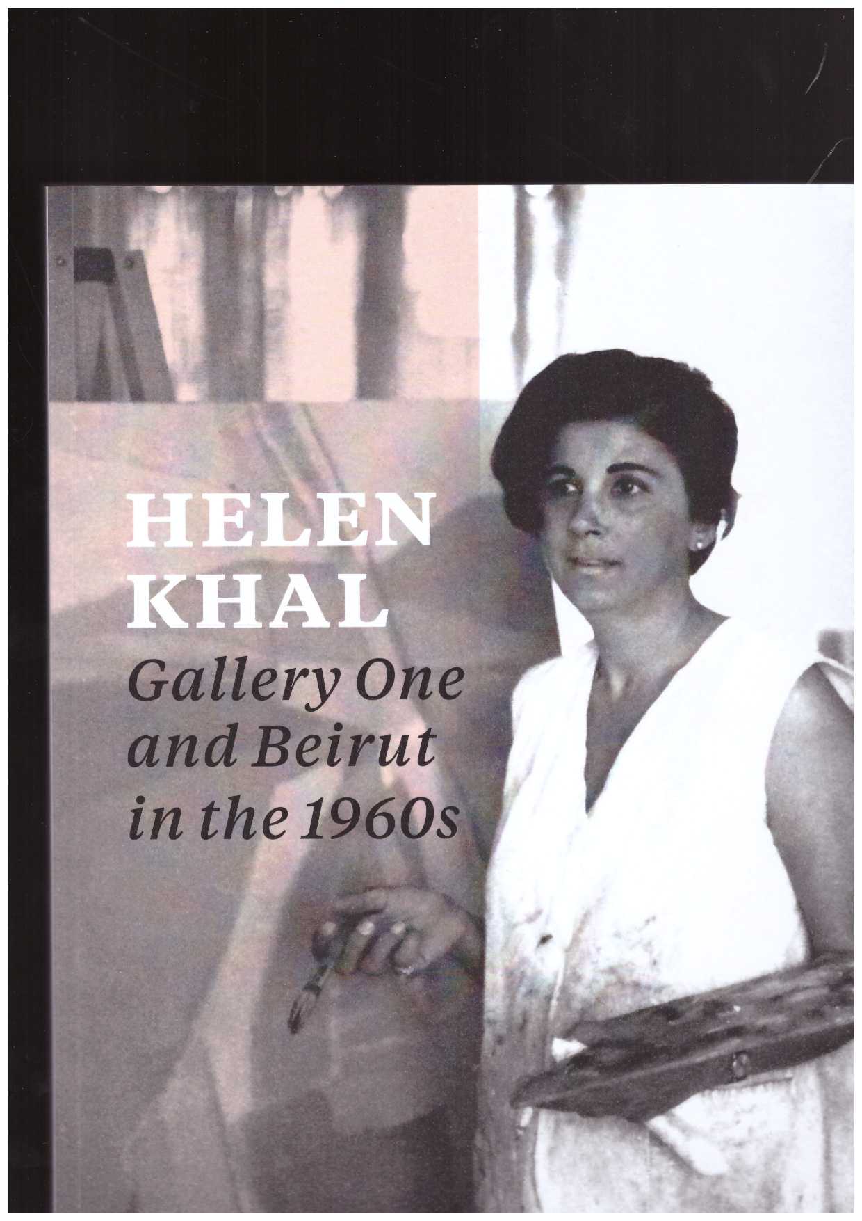 CHAMMAS, Carla; DEDMAN, Rachel; KHOLEIF, Omar (eds) - Helen Khal. Gallery One and Beirut in the 1960s