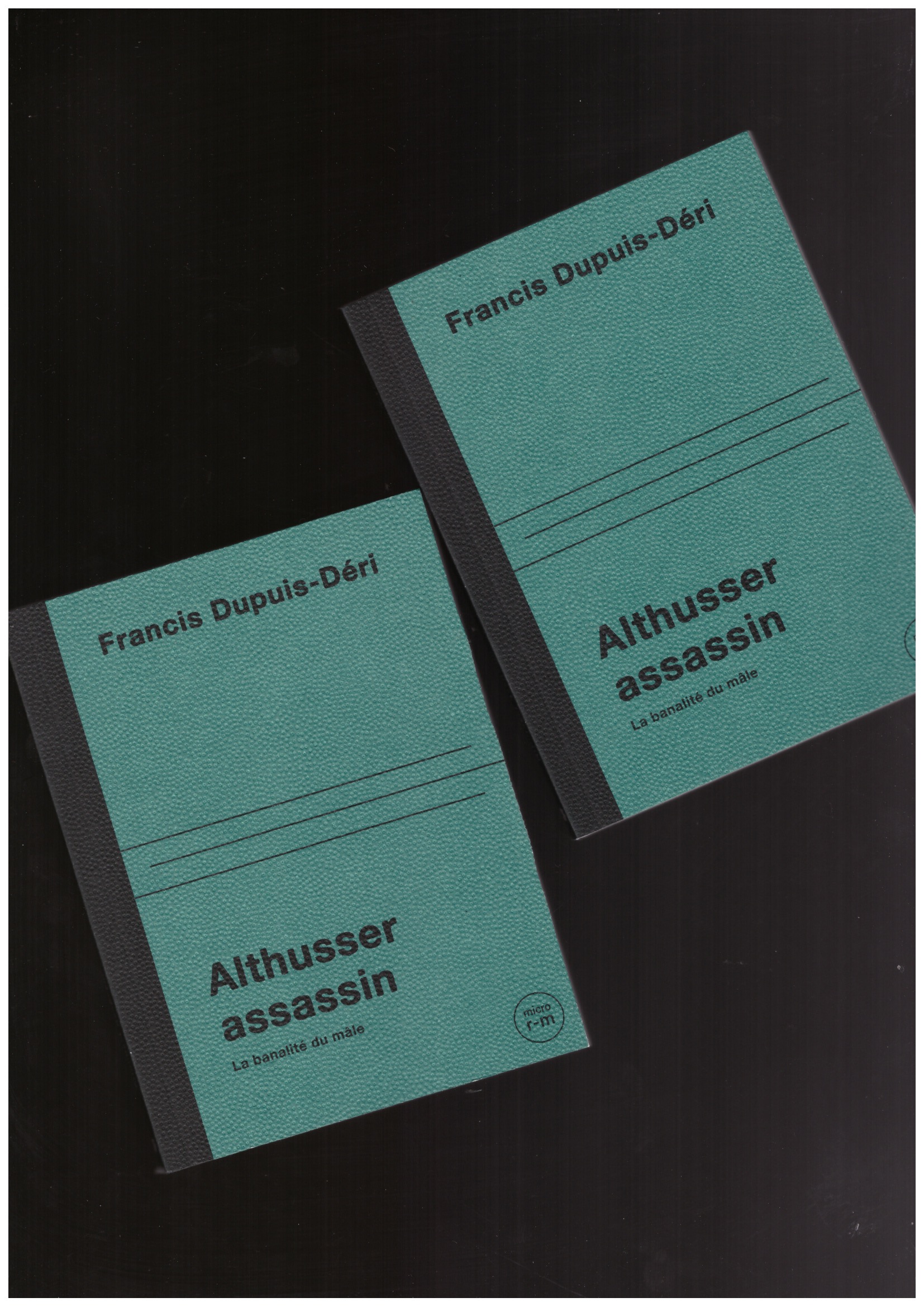 DUPUIS-DERI, Francis - Althusser Assassin. La banalité du mâle