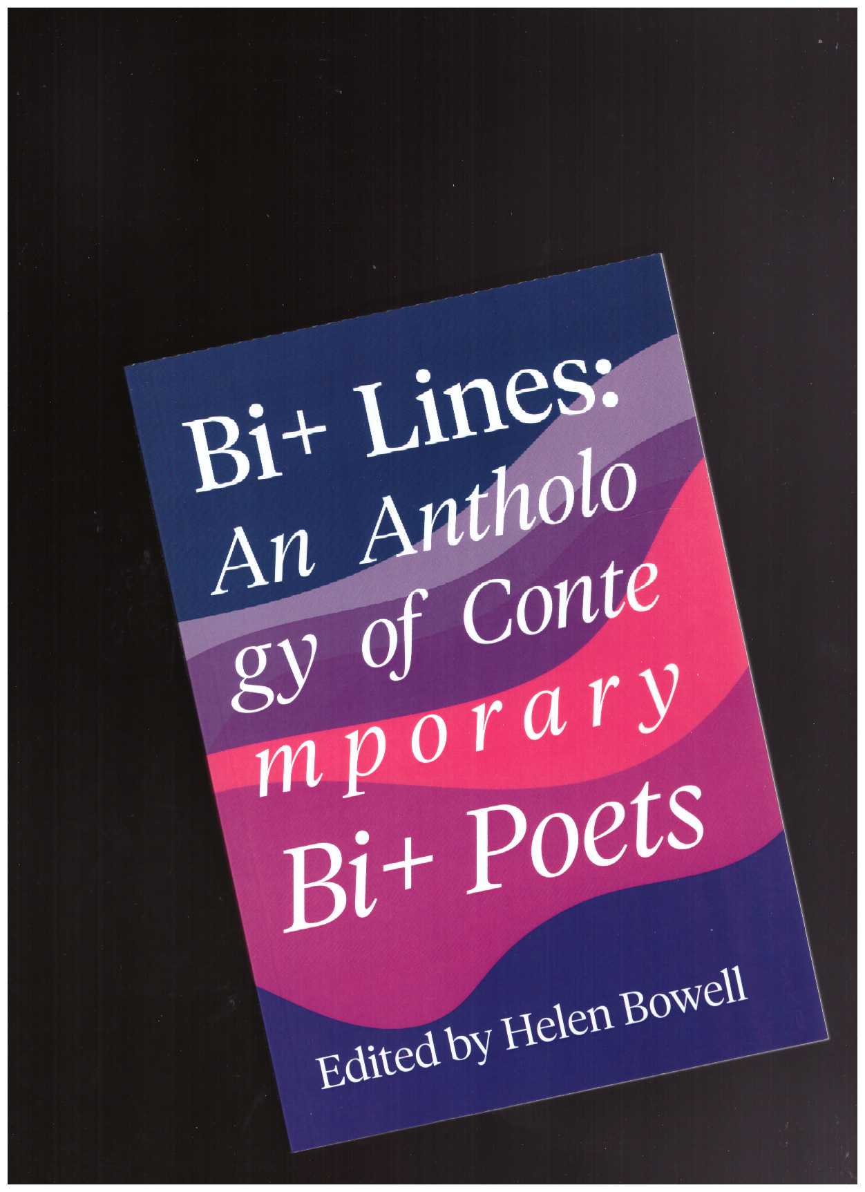 BOWELL, Helen (ed.) - Bi+ Lines: An Anthology of Contemporary Bi+ Poems