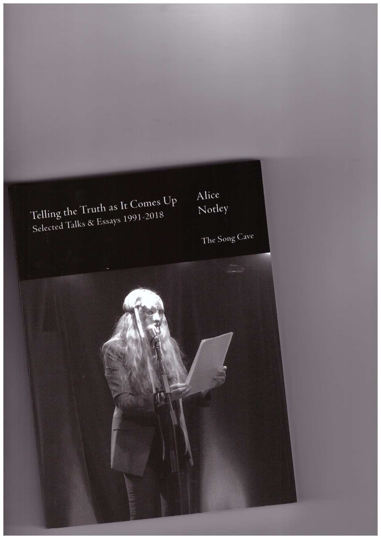 NOTLEY, Alice - Telling the Truth as It Comes Up: Selected Talks & Essays 1991-2018