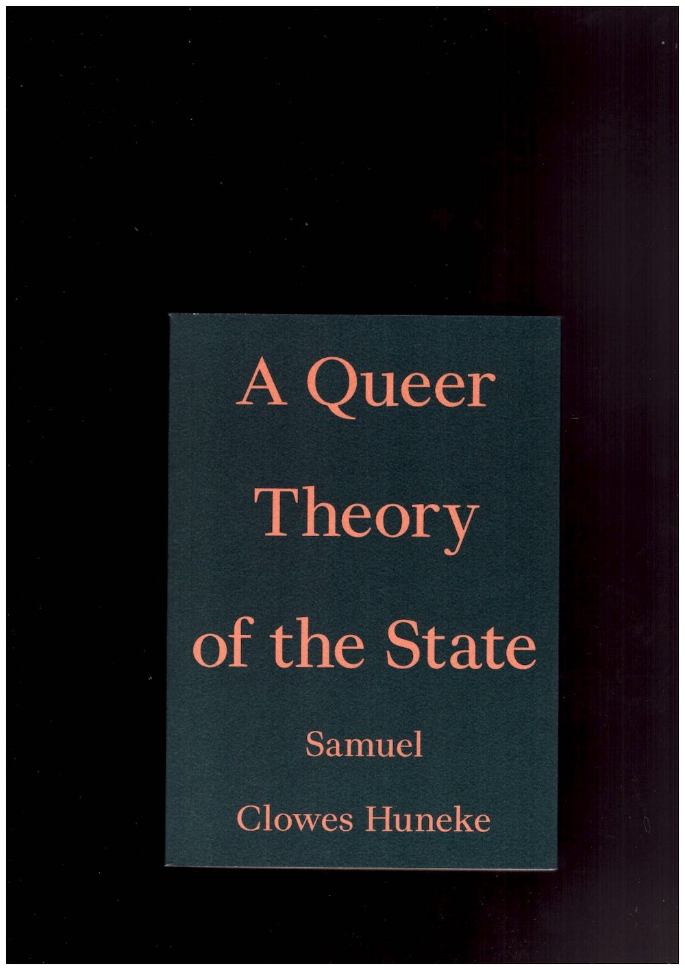 HUNEKE, Samuel Clowes - A Queer Theory of the State