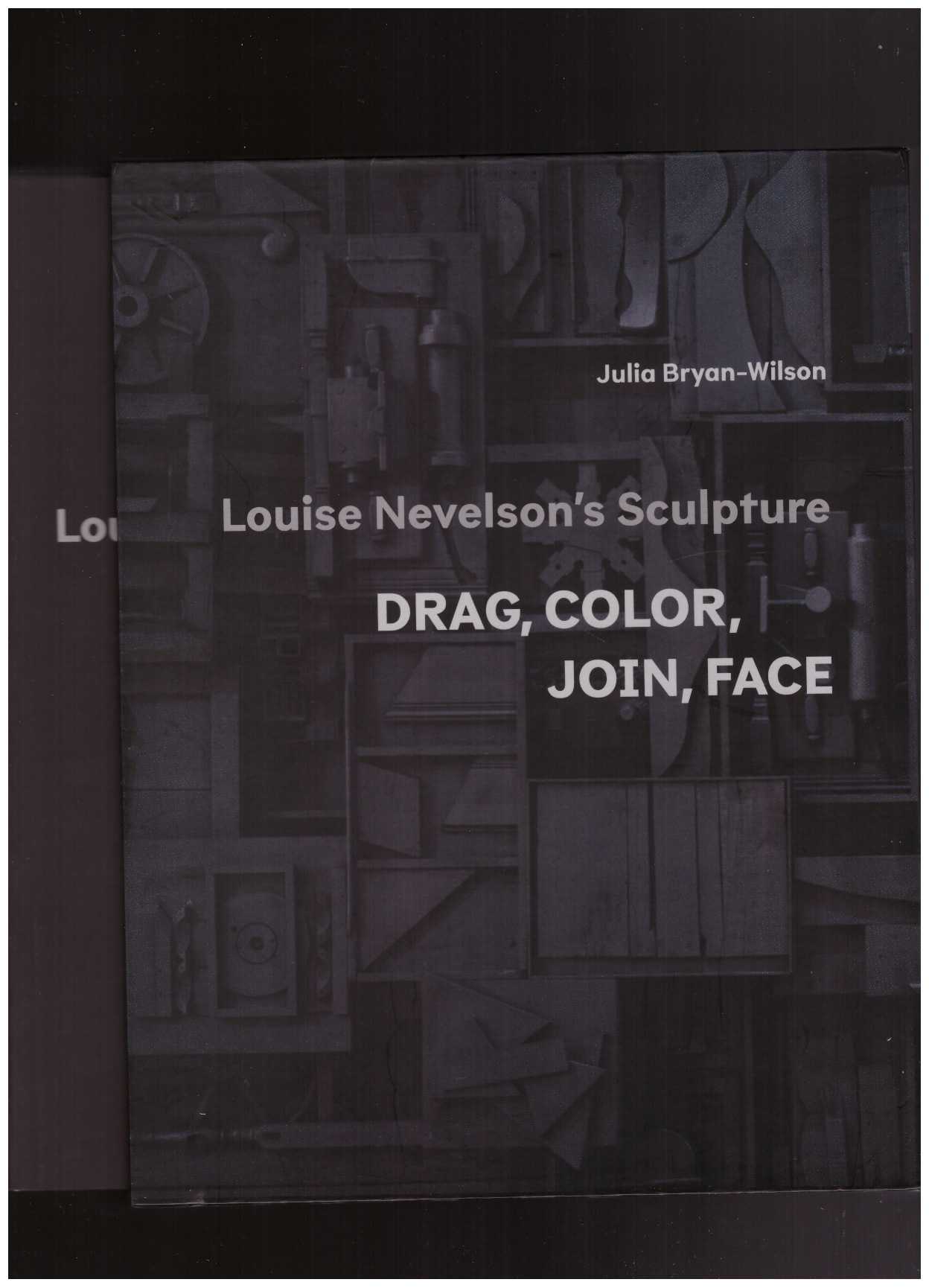 NEVELSON, Louise; BRYAN-WILSON, Julia - Louise Nevelson’s Sculpture: Drag, Color, Join, Face