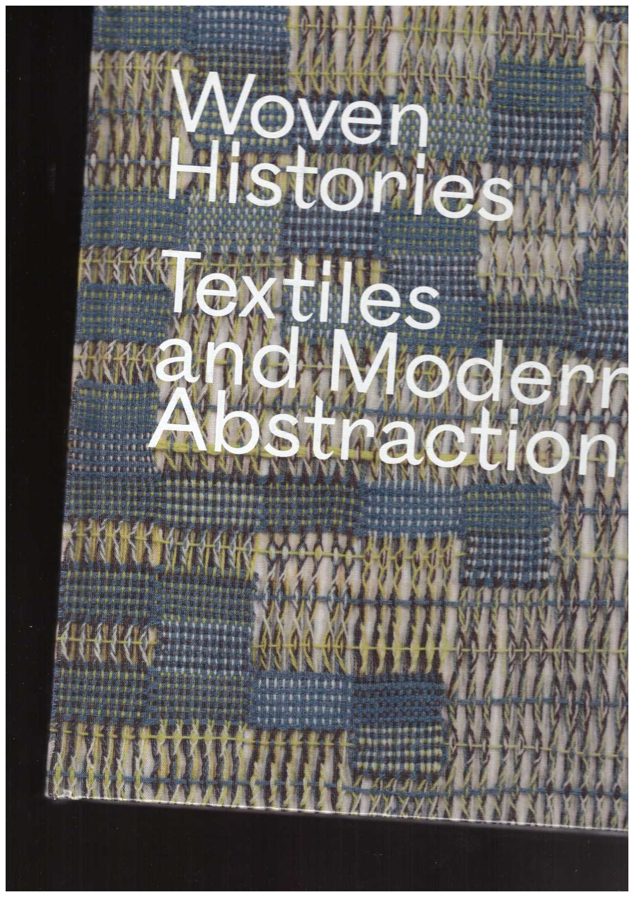 COOKE, Lynne (ed.) - Woven Histories: Textiles and Modern Abstraction