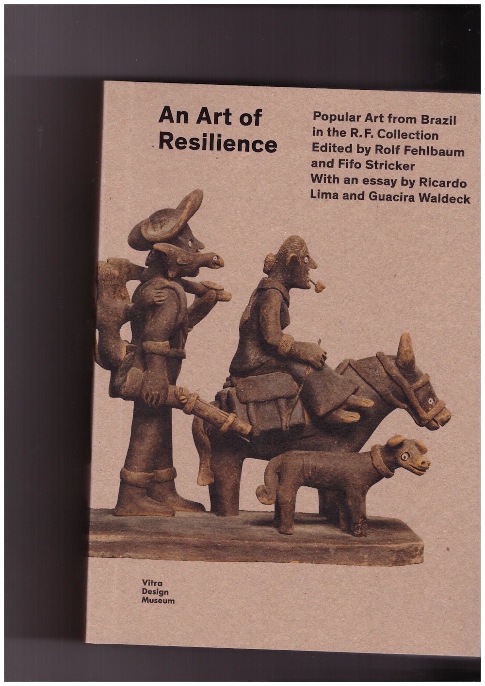 FEHLBAUM, Rolf; STRICKER, Fifo (eds.) - An Art of Resilience: Popular Art from Brazil in the R.F. Collection