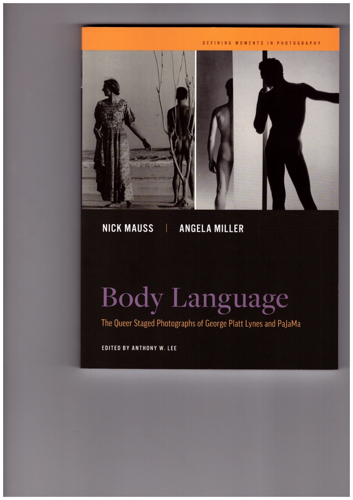 LEE, Anthony W. (ed.); MAUSS, Nicholas; MILLER, Angela - Body Language: The Queer Staged Photographs of George Platt Lynes and PaJaMa
