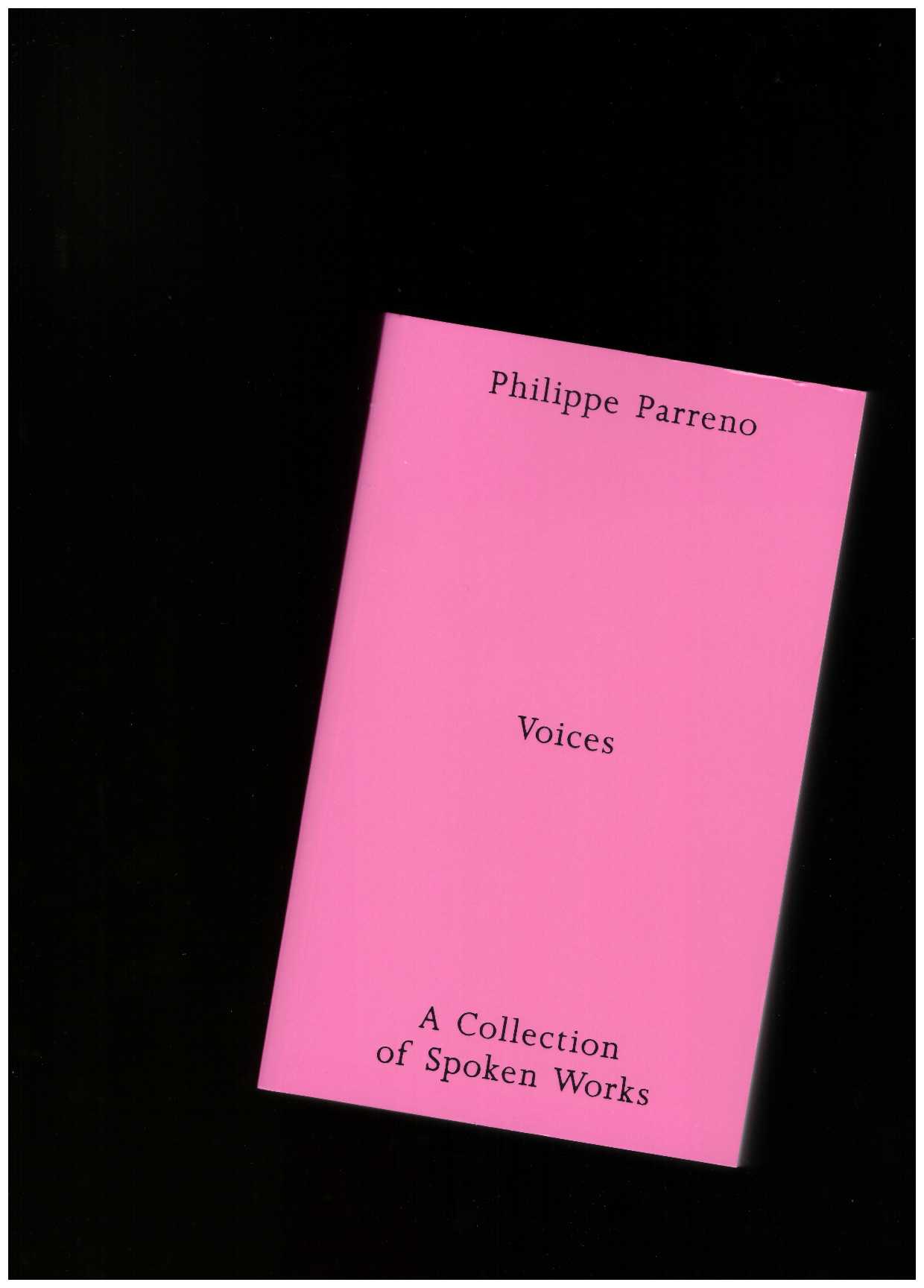 PARRENO, Philippe - Voices. A Collection of Spoken Works