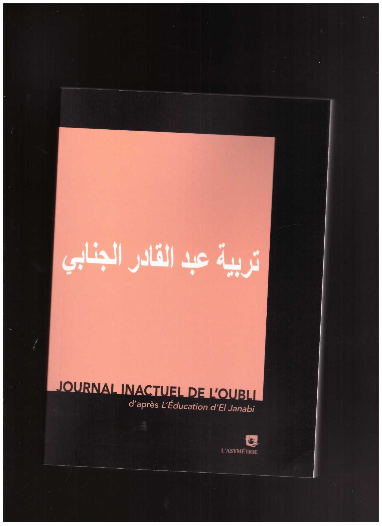 EL JANABI, Abdul Kader - Journal inactuel de l’oubli (d’après L’éducation d’El Janabi)