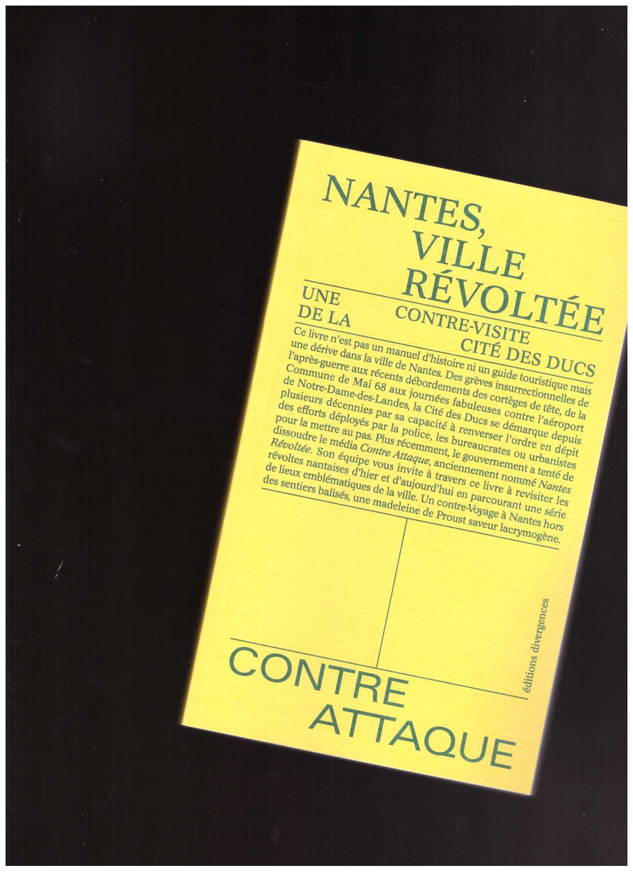 CONTRE ATTAQUE - Nantes, ville révoltée. Une contre visite de la cité des Ducs