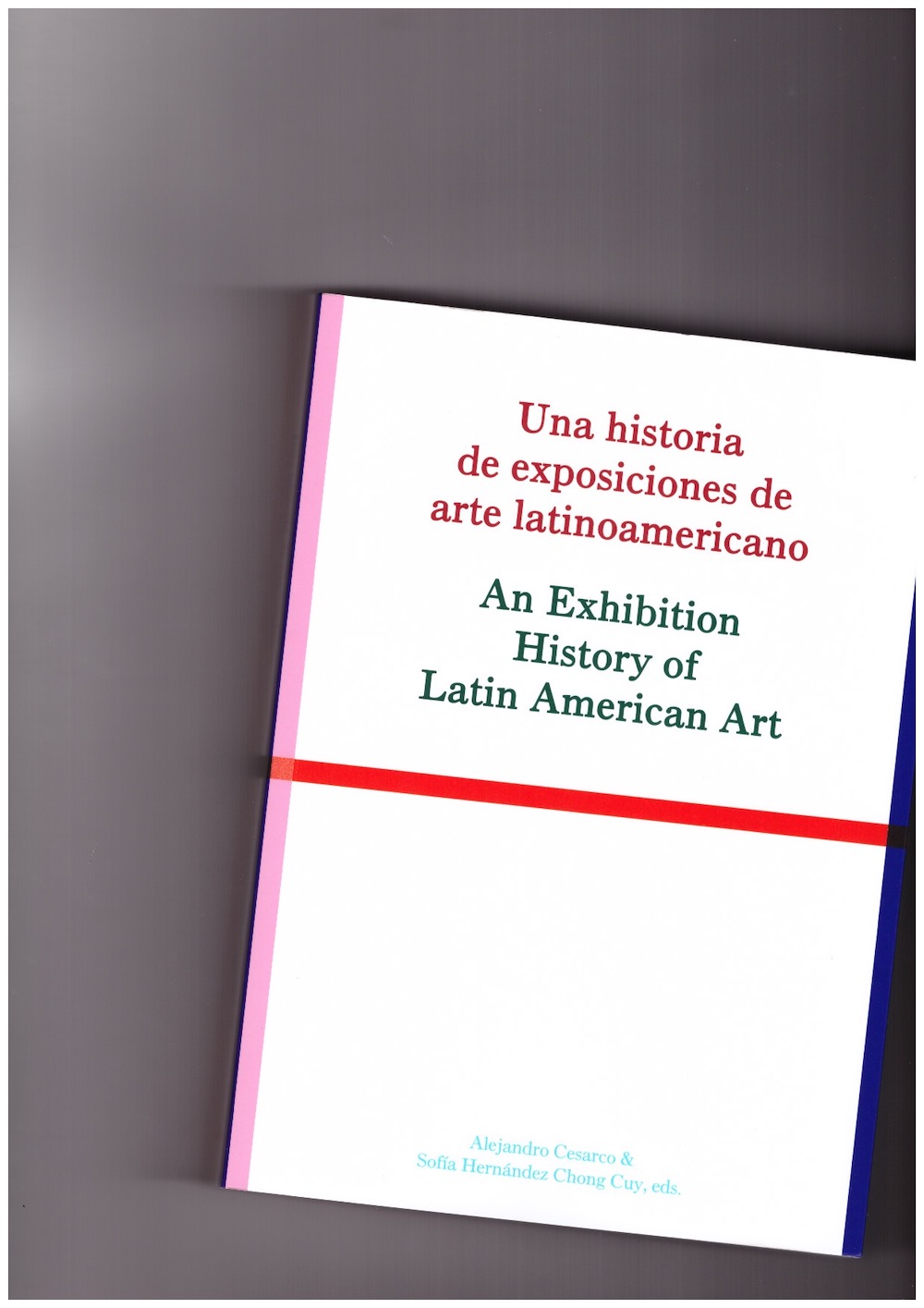 CESARCO, Alejandro; HERNÁNDEZ CHONG CUY, Sofía (eds.) - An Exhibition History of Latin American Art / Una historia de exposiciones de arte latinoamericano