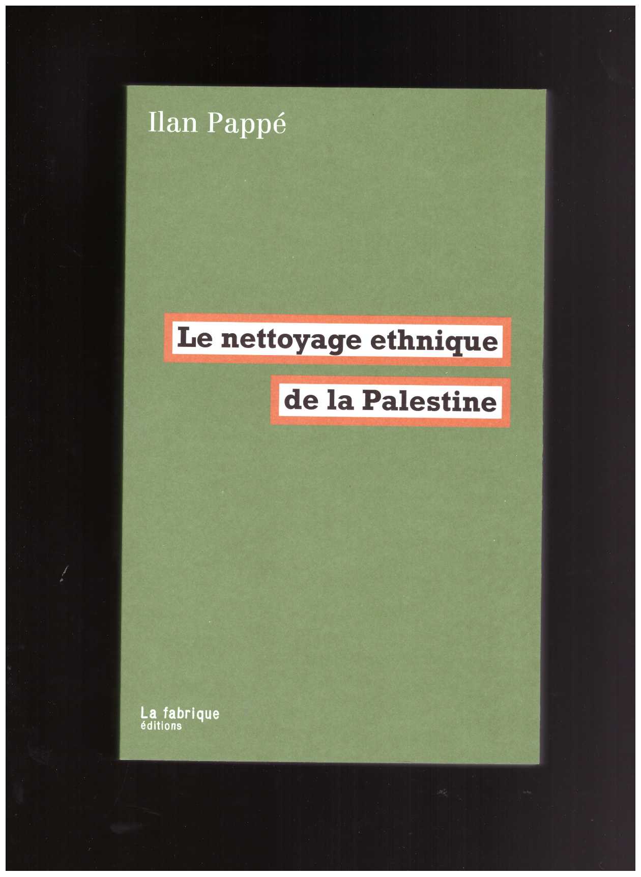 PAPPÉ, Ilan - Le nettoyage ethnique de la Palestine