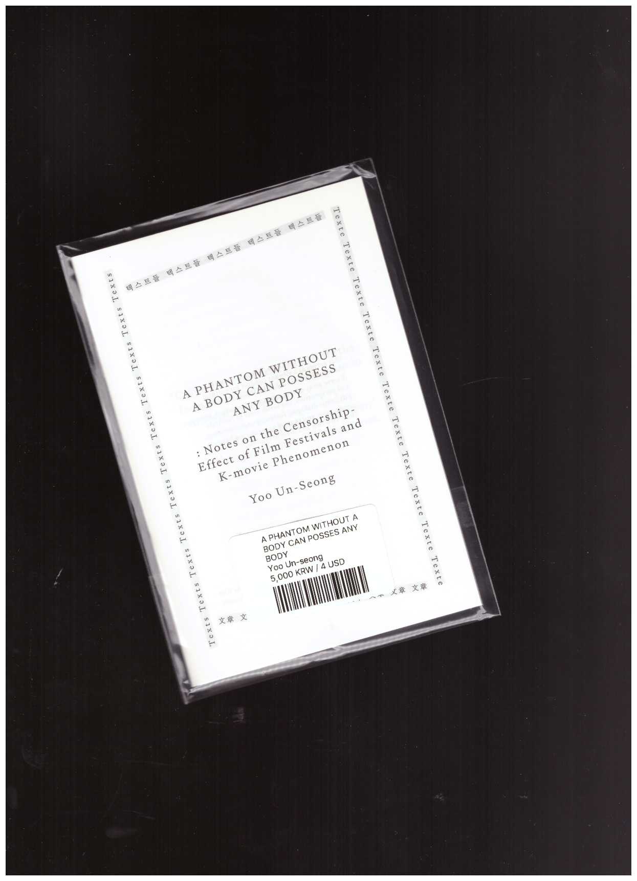 UN-SEONG, Yoo - A PHANTOM WITHOUT A BODY CAN POSSESS ANY BODY: Notes on the Censorship-Effect of Film Festivals and K-movie Phenomenon