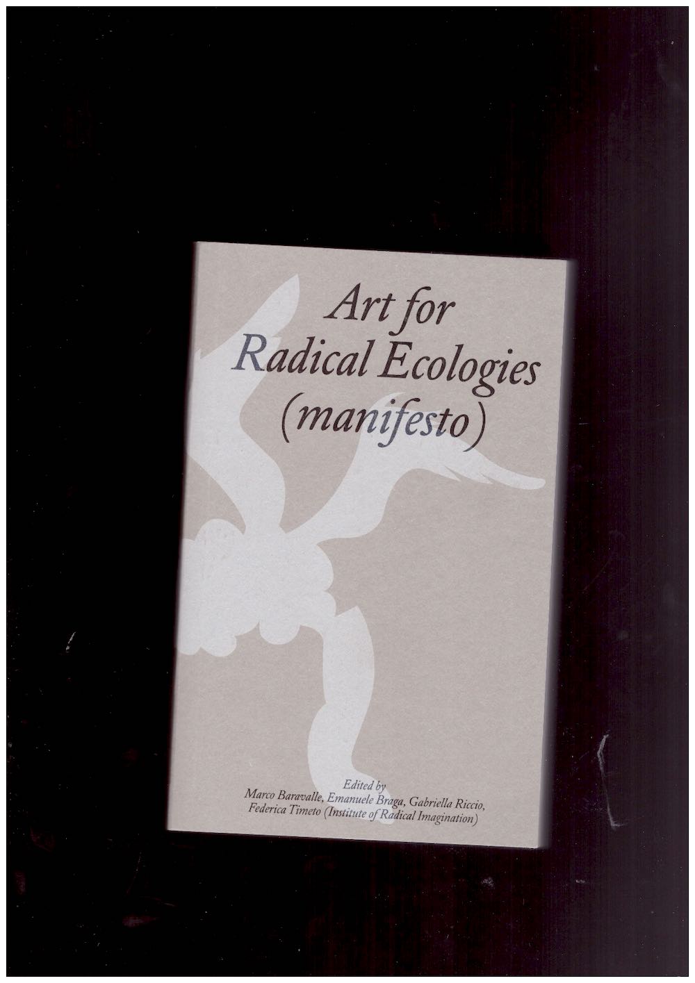 BARAVALLE, Marco; BRAGA, Emanuele; RICCIO, Gabriella; TIMETO, Federica (eds.) - Art for Radical Ecologies (manifesto)