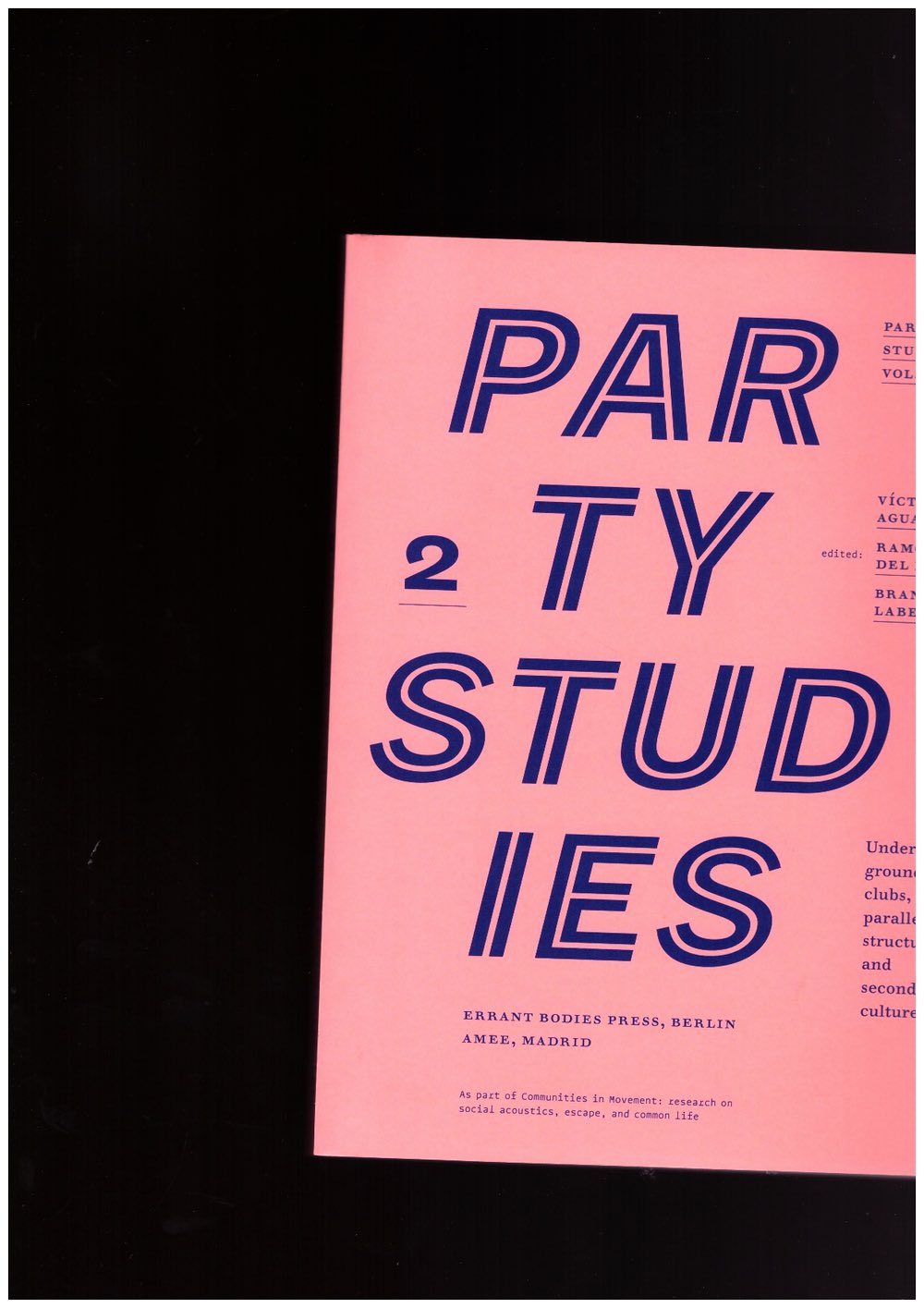 AGUADO, Víctor; DEL BUEY, Ramón; LABELLE, Brandon (eds.) - Party Studies #2 – Underground clubs, parallel structures and second cultures