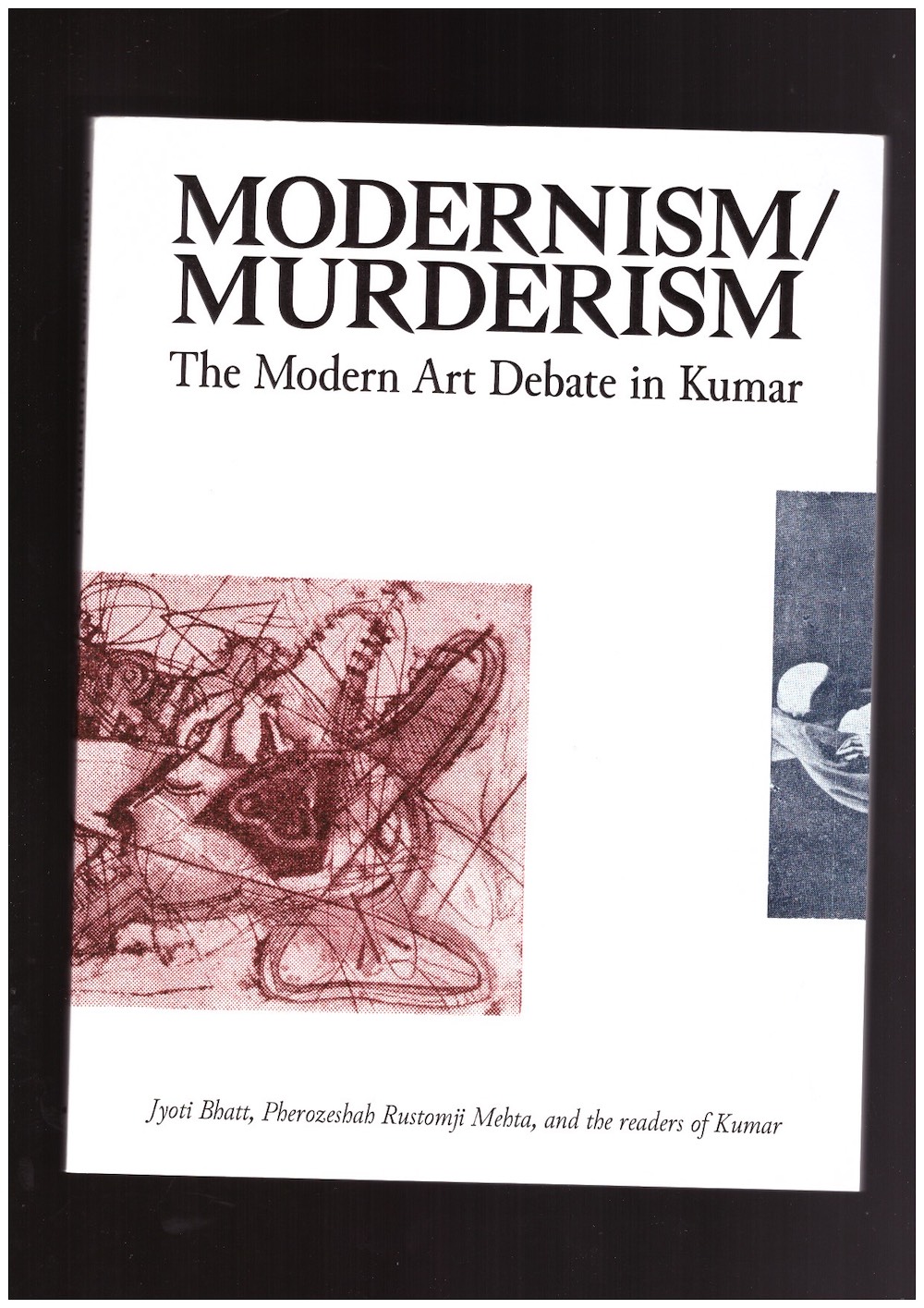 BHATT, Jyoti; MEHTA, Pherozeshah Rustomji - Modernism/Murderism. The Modern Art Debate in Kumar