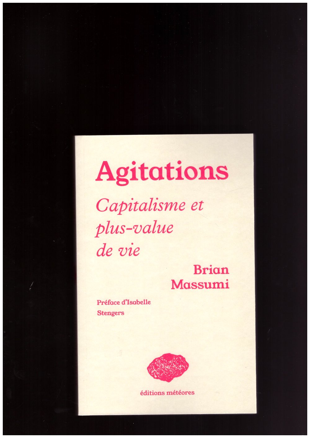 MASSUMI, Brian - Agitations. Capitalisme et plus-value de vie