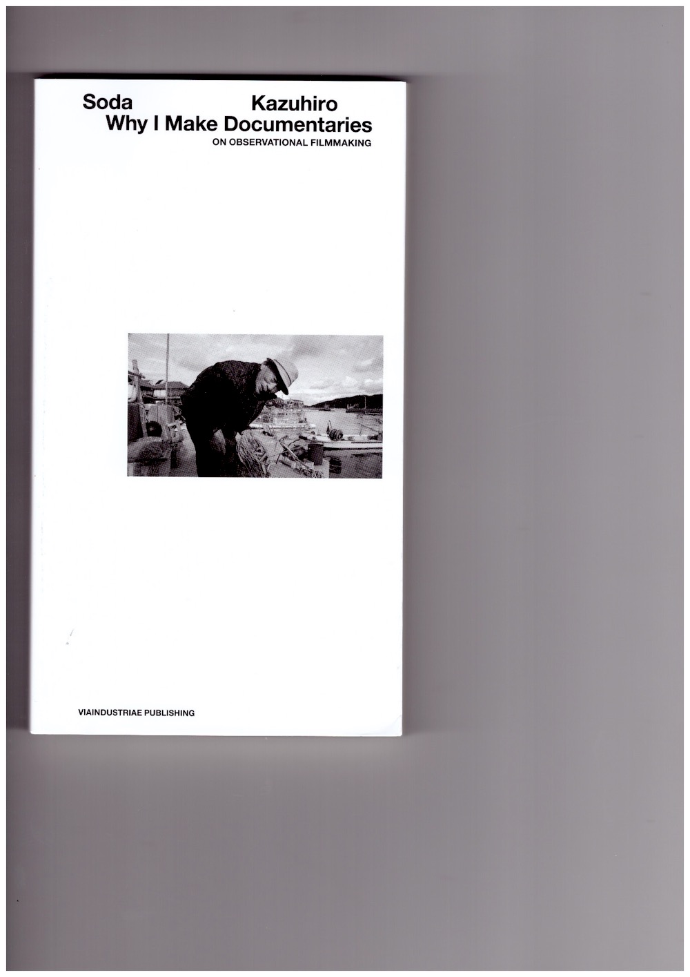 SODA, Kazuhiro; GRASSELLI, Silvio (ed.) - Why I Make Documentaries. On Observational Filmmaking