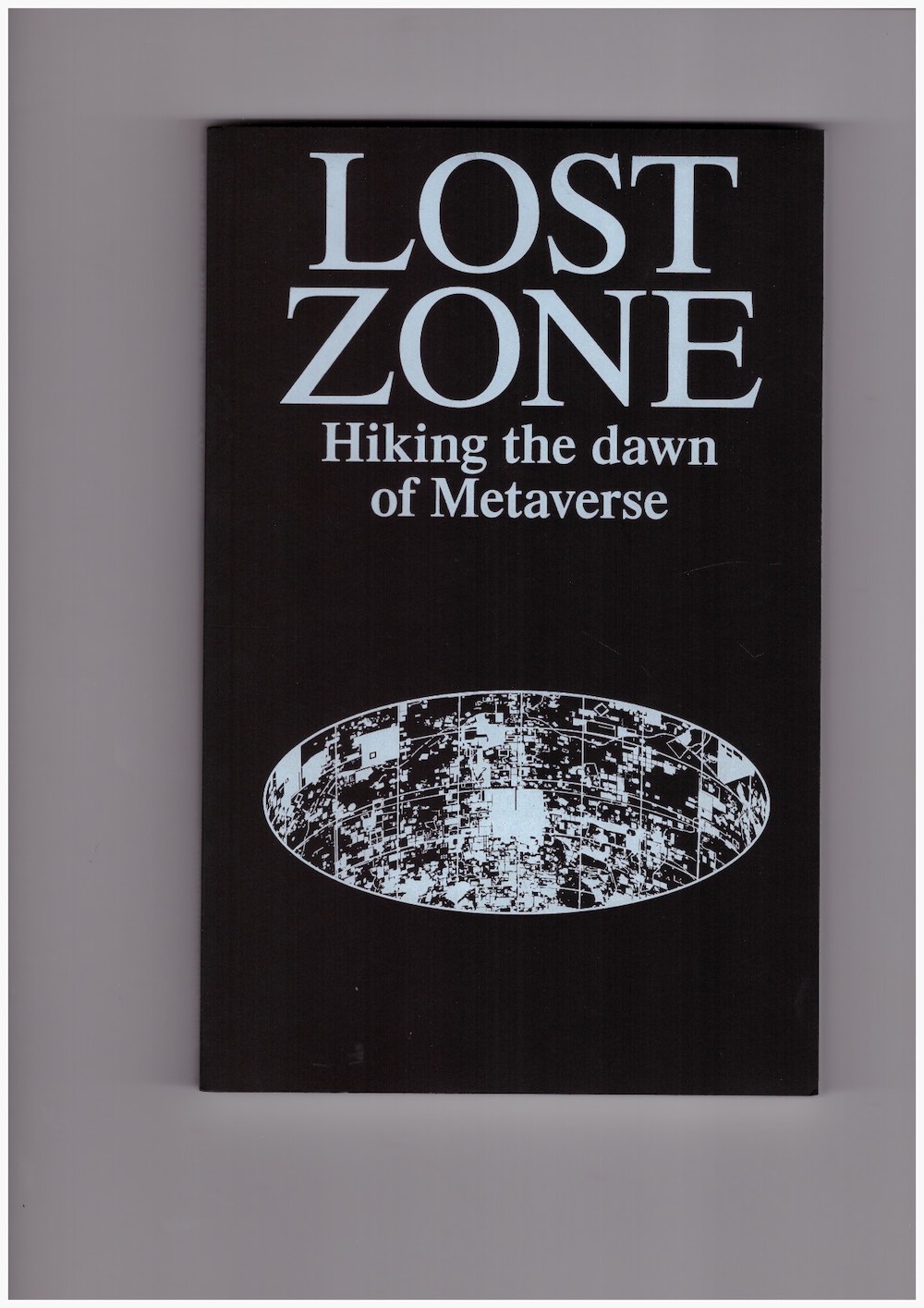 BELOSI, Andrea; RAFAEL, Joana (eds.) - Lost Zone. Hiking the Dawn of Metaverse