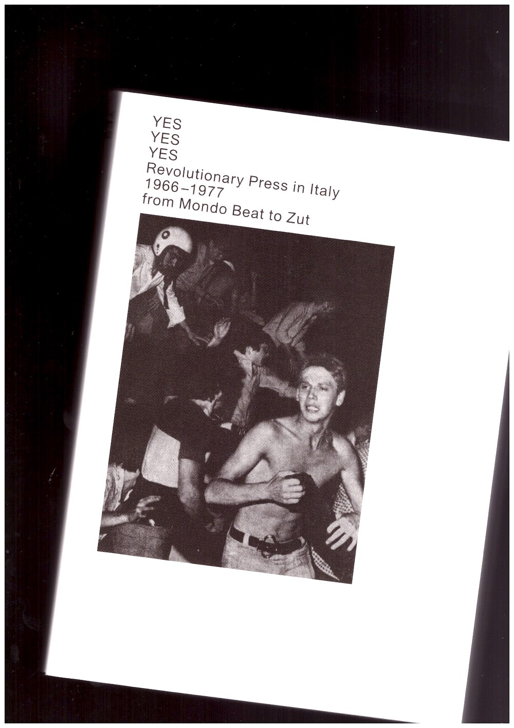 DE DONNO, Emanuele: MARTEGANI, Amedeo (eds.) - YES YES YES Revolutionary Press in Italy 1966-1977 from Mondo Beat to Zut