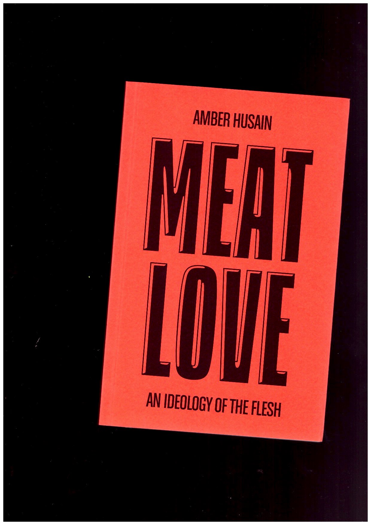 HUSAIN, Amber - Meat Love: An Ideology of the Flesh