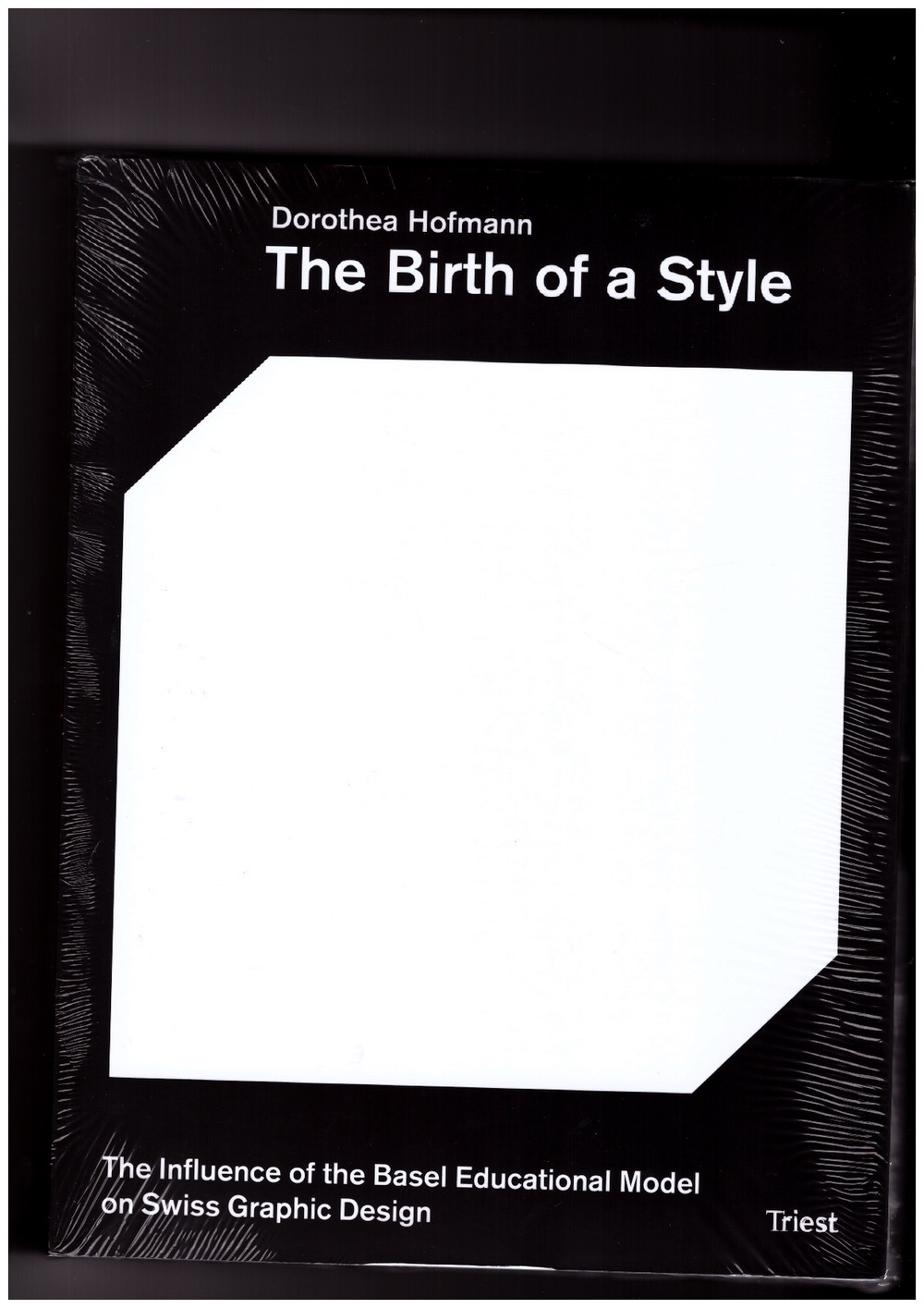 HOFMANN, Dorothea - The Birth of a Style. The Influence of the Basel Educational Model on Swiss Graphic Design