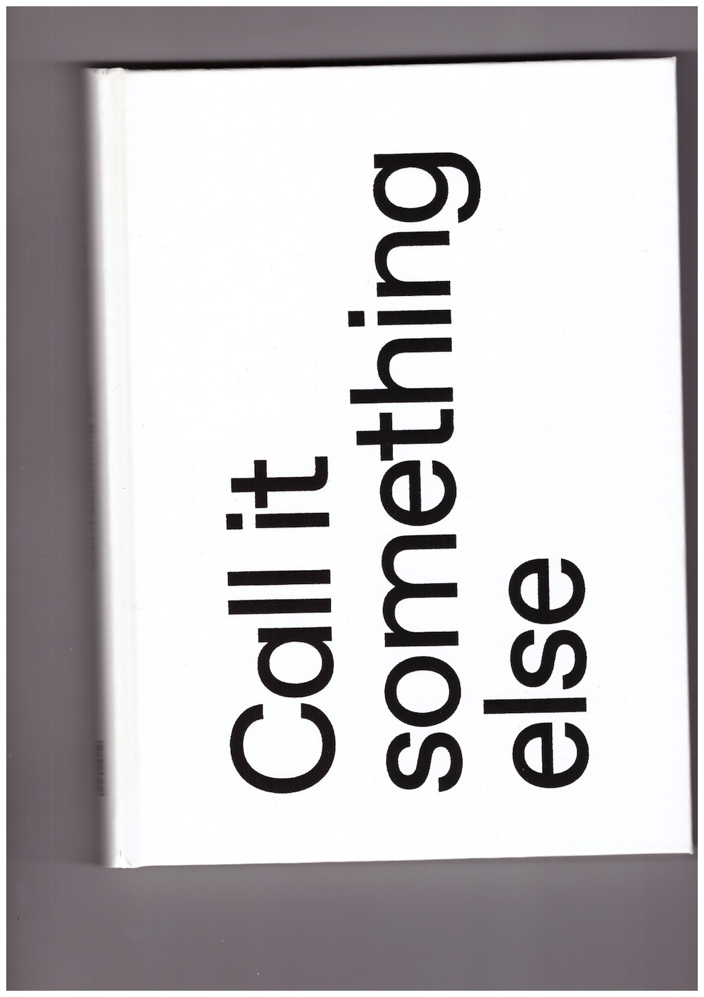 CENTAMORE, Alice; XATREC, Christian (eds.) - Call it Something Else: Something Else Press, Inc. (1963-1974)