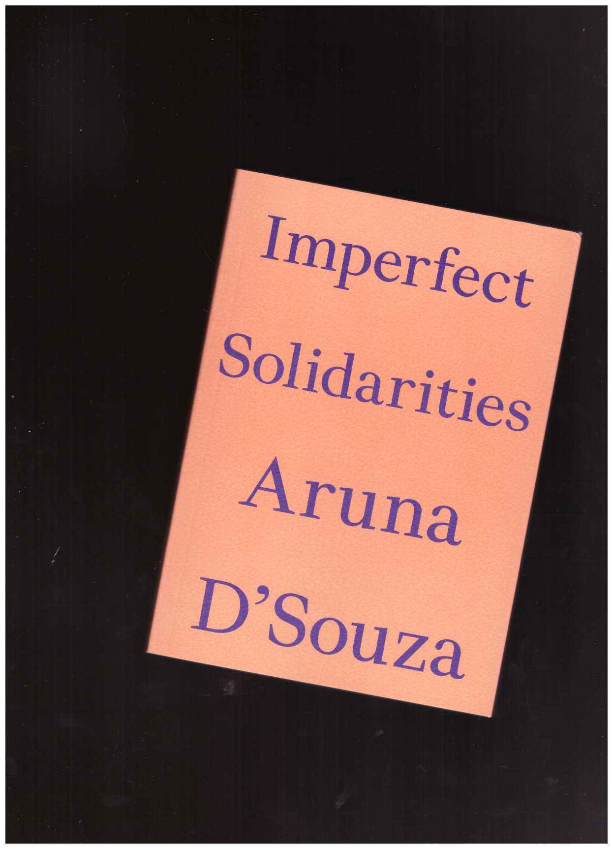 D'SOUZA, Aruna - Imperfect Solidarities