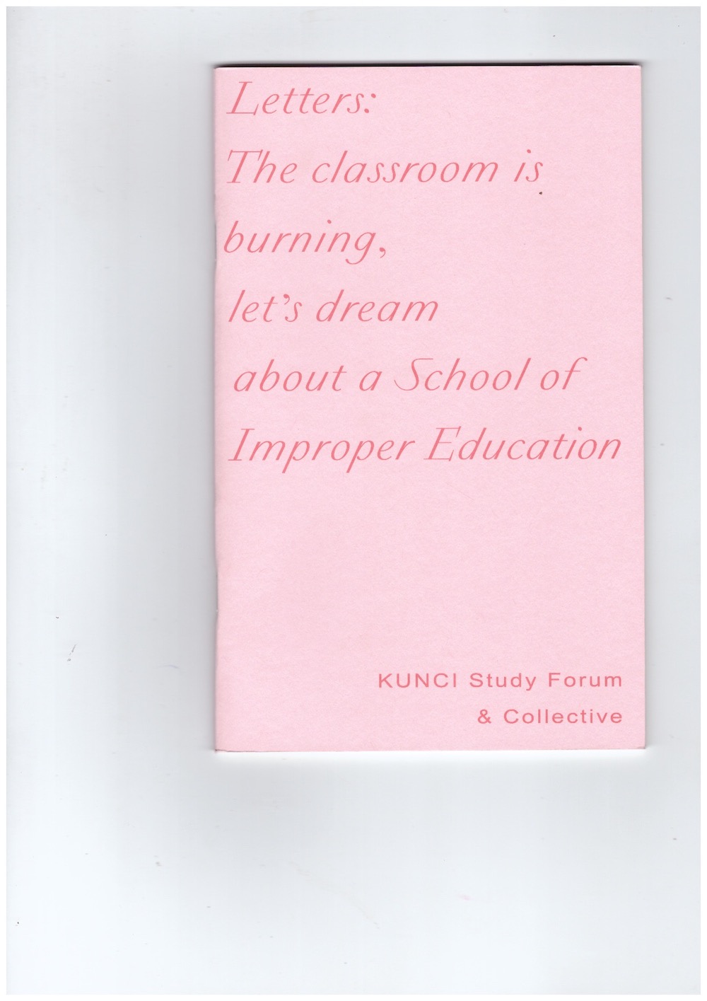 KUNCI Study Forum & Collective - Letters: The classroom is burning, let’s dream about a School of Improper Education