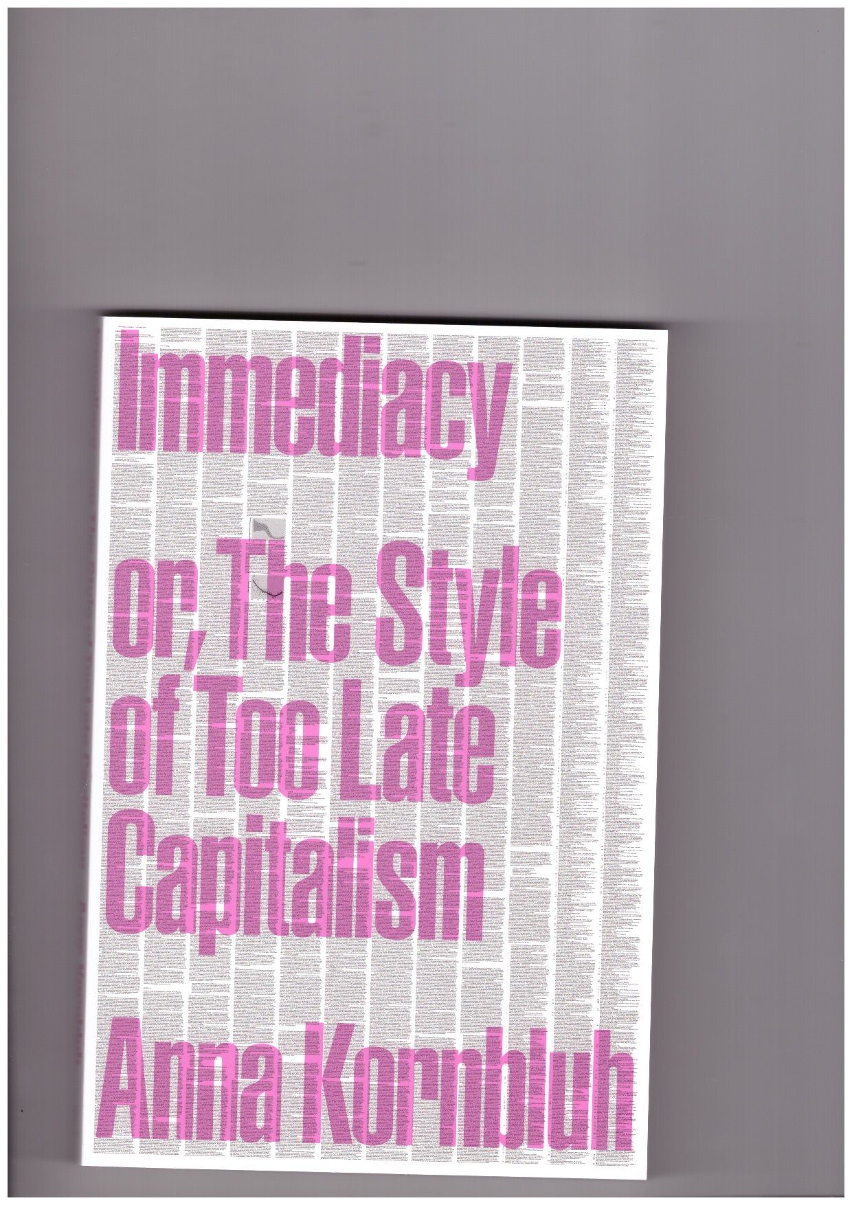 KORNBLUH, Anna - Immediacy, or The Style of Too Late Capitalism